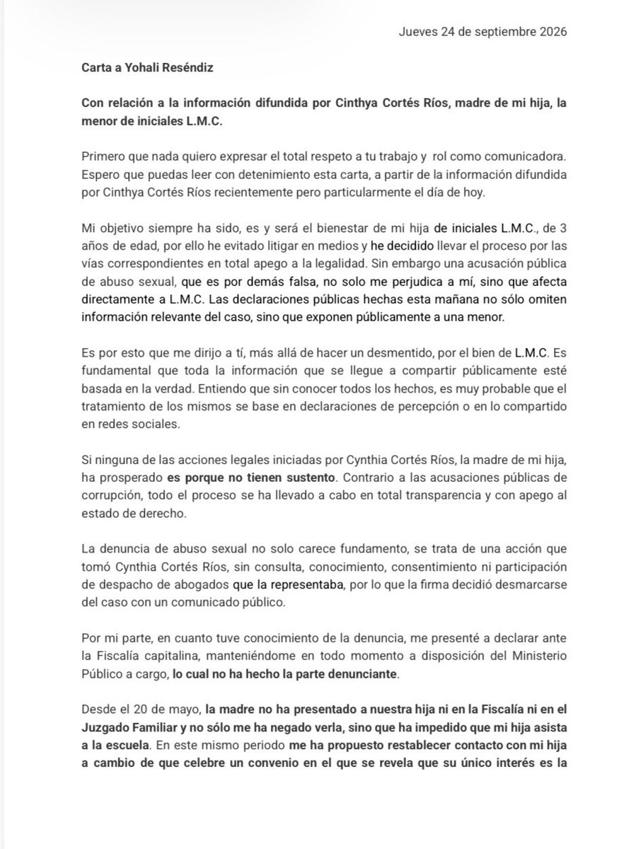 yohaliresendiz's tweet photo. .📍#CDMX 
DERECHO DE RÉPLICA

Hace unas horas compartí públicamente el caso de Cinthya Cortés Ríos, quien me buscó para denunciar la situación que enfrenta en torno a su hija de tres años.

A partir de esa publicación, el reconocido abogado Marco Tulio Martínez, padre de la menor, se puso en contacto conmigo y me hizo llegar esta carta para exponer su versión de los hechos y responder a los señalamientos realizados en su contra.

Por responsabilidad periodística y porque toda persona tiene derecho a expresar su postura frente a una acusación pública, comparto íntegramente el documento.

Es importante precisar que lo señalado en esta carta corresponde a la versión y afirmaciones de Marco Tulio Martínez. Entre otras cosas, sostiene que existe una resolución sobre la guarda y custodia provisional de la niña, que se presentó ante la Fiscalía capitalina tras conocer la denuncia por presunto abuso sexual y que ha aportado pruebas dentro de los procedimientos correspondientes.

Este caso involucra acusaciones graves de ambas partes que deben ser investigadas y resueltas por las autoridades, no por las redes sociales.

Como periodista, mi responsabilidad es escuchar, documentar, contrastar y verificar. Y por encima de cualquier conflicto entre adultos debe prevalecer una sola prioridad: el interés superior y la protección de una niña de tres años.

Seguiré atenta al caso.