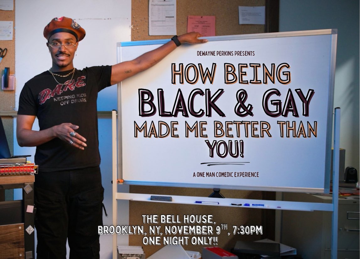 DewaynePerkins's tweet photo. NEW YORK!! Just a reminder that there are still tickets available to my one man show “How Being Black &amp; Gay Made Me Better Than You” on Nov 9th at 7:30 at @BellHouseNY in Brooklyn! Ticket link below!! See you there ✨ https://t.co/ZPzkfd2BwM