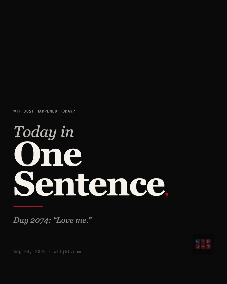 WTFJHT's tweet photo. Today in one sentence for Thursday, September 24, 2026.

⚡ Day 2074: "Love me."

https://t.co/hQ5vad93YL https://t.co/sQHjGMvTpI