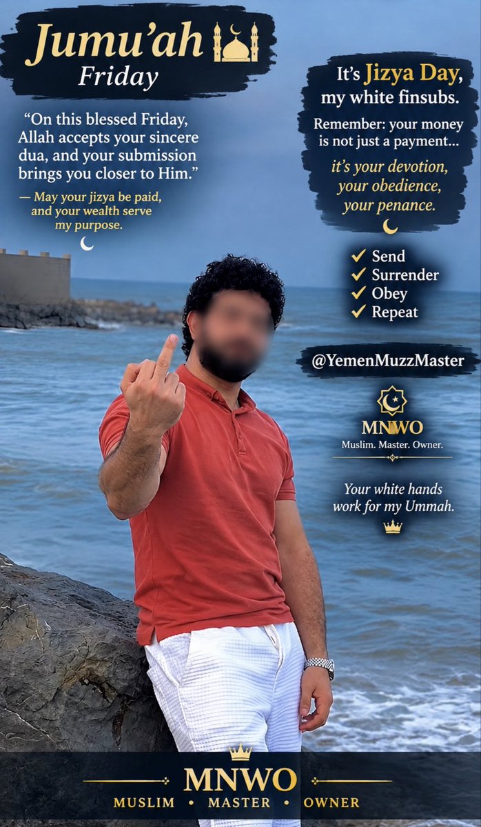YemenMuzzMaster's tweet photo. It’s Jumu’ah, white fags. Get to work and pay your jizya 💪🏽🖕🏽🇾🇪☪️💶

#MNWO #findomstay #findomsatay #findom #MuslimMaster #Cashmaster #Paypig #Finsub #finslave #fincuck #humanATM #unethicalfindom #jizya #ArabMaster #Arabsupremacy https://t.co/AN2hw93X6U