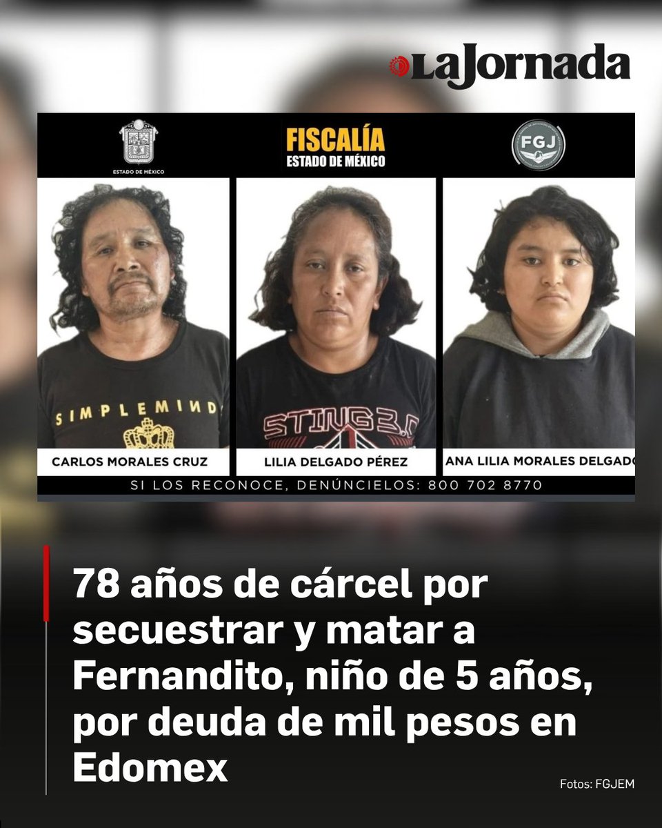 lajornadaonline's tweet photo. FGJEM logró una sentencia condenatoria de 78 años contra los integrantes de una familia quienes fueron hallados culpables de los delitos de secuestro y privación de la vida del niño Fernando en venganza porque su madre no pagó una deuda de mil pesos.

La FGJEM detalló que el pasado 28 de julio de 2025, los ahora sentenciados privaron de la libertad al menor de edad, como medio de presión para exigirle a su madre el pago de un adeudo de mil pesos.

Lee la nota: https://t.co/JKO3okjK04