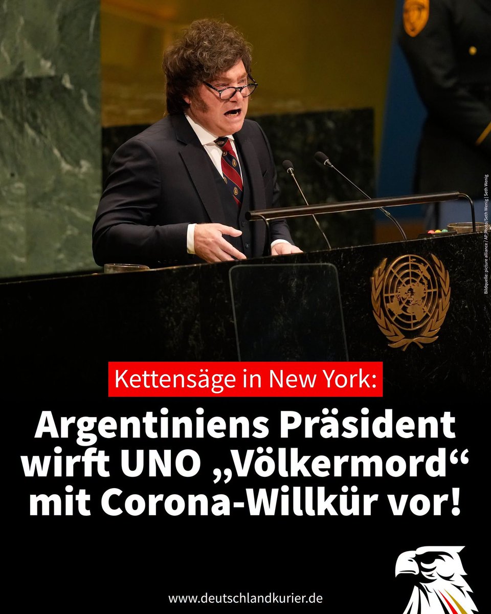daniel_gugger's tweet photo. 888 Kettensäge in New York: Argentiniens Präsident wirft UNO „Völkermord“ mit Corona-Willkür vor

Argentiniens Präsident Javier Milei hat seine Rede bei der Herbst-Vollversammlung der Vereinten Nationen (UN) zu einer scharfen Generalabrechnung genutzt.

 Vor den Delegierten nannte er die UNO eine „nutzlose Organisation, die nur dazu dient, eine Kaste fatal arroganter Parasiten zu ernähren, die sich als wohlmeinende Bürokraten tarnen“. 

Die von der UNO forcierten Corona-Zwangsmaßnahmen nannte er „Völkermord“.

Milei warf der Weltorganisation in seiner Wutrede vor, sie habe während der Corona-Hysterie wissenschaftliche Evidenz und nationale Souveränität beiseitegeschoben und weltweite Zwangssperren durchgesetzt. 

Diese hätten Jobs zerstört, die Bildung einer ganzen Kindergeneration ruiniert und Millionen Menschen ein einsames Sterben ohne elementare Versorgung beschert.

Milei wörtlich: „Wo manche einen gesundheitspolitischen Fehler behaupten, sehen wir ein globales Experiment sozialer Kontrolle, getarnt als Wissenschaft. 

Wenn ein Staat, geblendet von Gesundheitspolitik, seiner Bevölkerung das Recht auf Arbeit, auf Bildung und auf den Abschied von den Toten nimmt – und das zu Millionen vermeidbarer Tote führt –, gibt es dafür ein Wort: Völkermord!“ Der konservative US-Sender Fox News zitierte die Passage fast ungekürzt.

Einmal in Fahrt, war die „Kettensäge“ aus Buenos Aires nicht mehr zu stoppen. Was in seinen Ursprüngen vor 78 Jahren kollektive Sicherheit und Menschenrechte hätte gewährleisten sollen, so Milei, sei gescheitert. 

Stattdessen hätten die UN „Chaos, Gewalt und internationalen Terrorismus“ zugelassen.

 „Die angeblichen Verteidiger der Menschenrechte haben blutrünstige Diktaturen und Regime gedeckt, die Frauen auf der Straße steinigen. Sie haben zu Völkermorden an Christen in Afrika geschwiegen.“