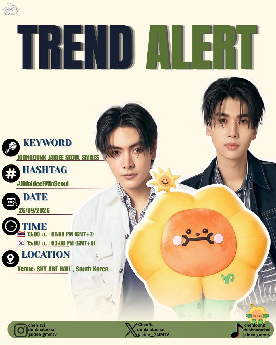 JD_Strategies's tweet photo. 🇰🇷 JOONGDUNK & JAIDEE FANMEETING IN SEOUL 🇰🇷

#จุงดัง ~ #JoongDunk  ~ #จุงอาเชน ~ #JoongArchen ~ #dunknatachai

🗓️ 26 September 2026
📍 SKY ART HALL, South Korea

📋 CHECK-IN & BENEFIT REDEMPTION
🇹🇭 10:00 AM (GMT+7)
🇰🇷 12:00 PM (GMT+9)

🔥 LET’S TREND
🇹🇭 1:00 PM (GMT+7)
🇰🇷 3:00 PM (GMT+9)

🔑 KEYWORD:
JOONGDUNK JAIDEE SEOUL SMILES

HASHTAG: 
#️⃣JDJaideeFMinSeoul

⚠️ Please do not use the keyword or hashtag before the designated time. During the trending period, please avoid using hashtags unrelated to the event.