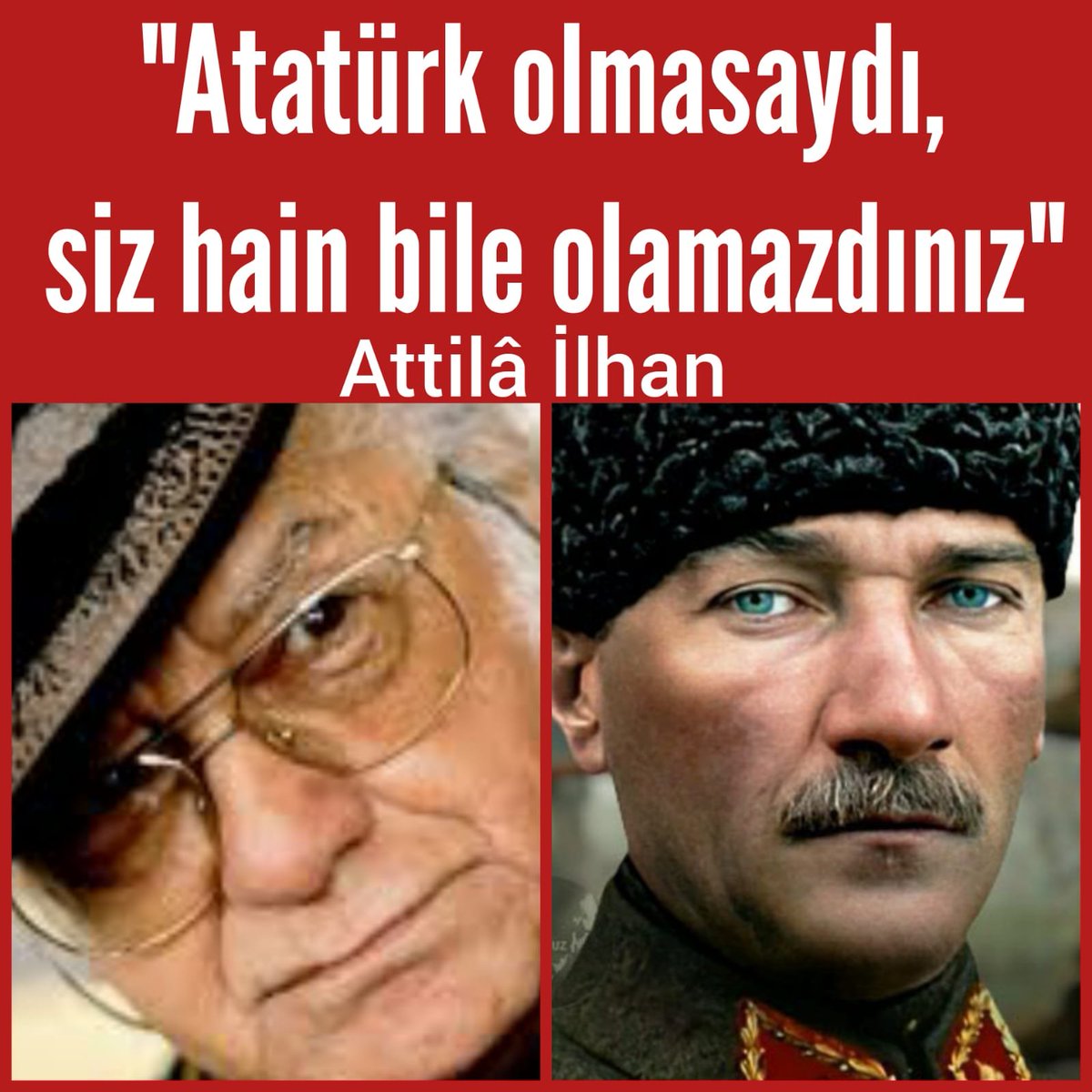 MilliyetciHbr's tweet photo. "ATATÜRK olmasaydı,
Siz hain bile olamazdınız."

Atilla İlhan https://t.co/0P3MAxG90w