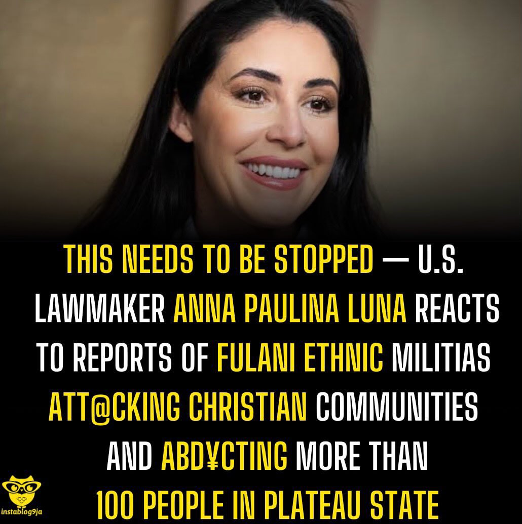 instablog9ja's tweet photo. This needs to be stopped — U.S. lawmaker Anna Paulina Luna reacts to reports of Fulani ethnic militias att@cking Christian communities and abd¥cting more than 100 people in Plateau State https://t.co/HbyfSn8c0O