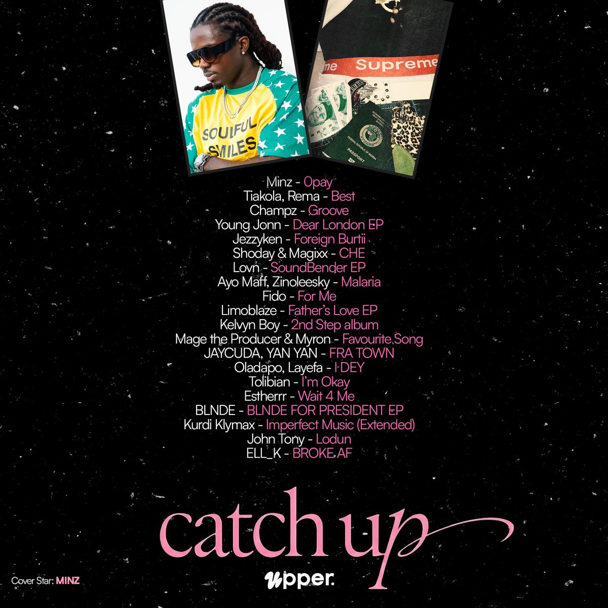 TheUpperEnt's tweet photo. Catch Up Friday! 🚨

Minz - 0pay 
Tiakola, Rema - Best
Champz - Groove 
Young Jonn - Dear London EP
Jezzyken - Foreign Burtii
Shoday & Magixx - CHE 
Lovn - SoundBender EP
Fido - For Me
Limoblaze - Father’s Love EP
Kelvyn Boy - 2nd Step album
Mage the Producer & Myron - Favourite Song
JAYCUDA, YAN YAN - FRA TOWN
Oladapo, Layefa - I DEY
Tolibian - I’m Okay 
Estherrr - Wait 4 Me

Cover Artist: @MinzNSE
