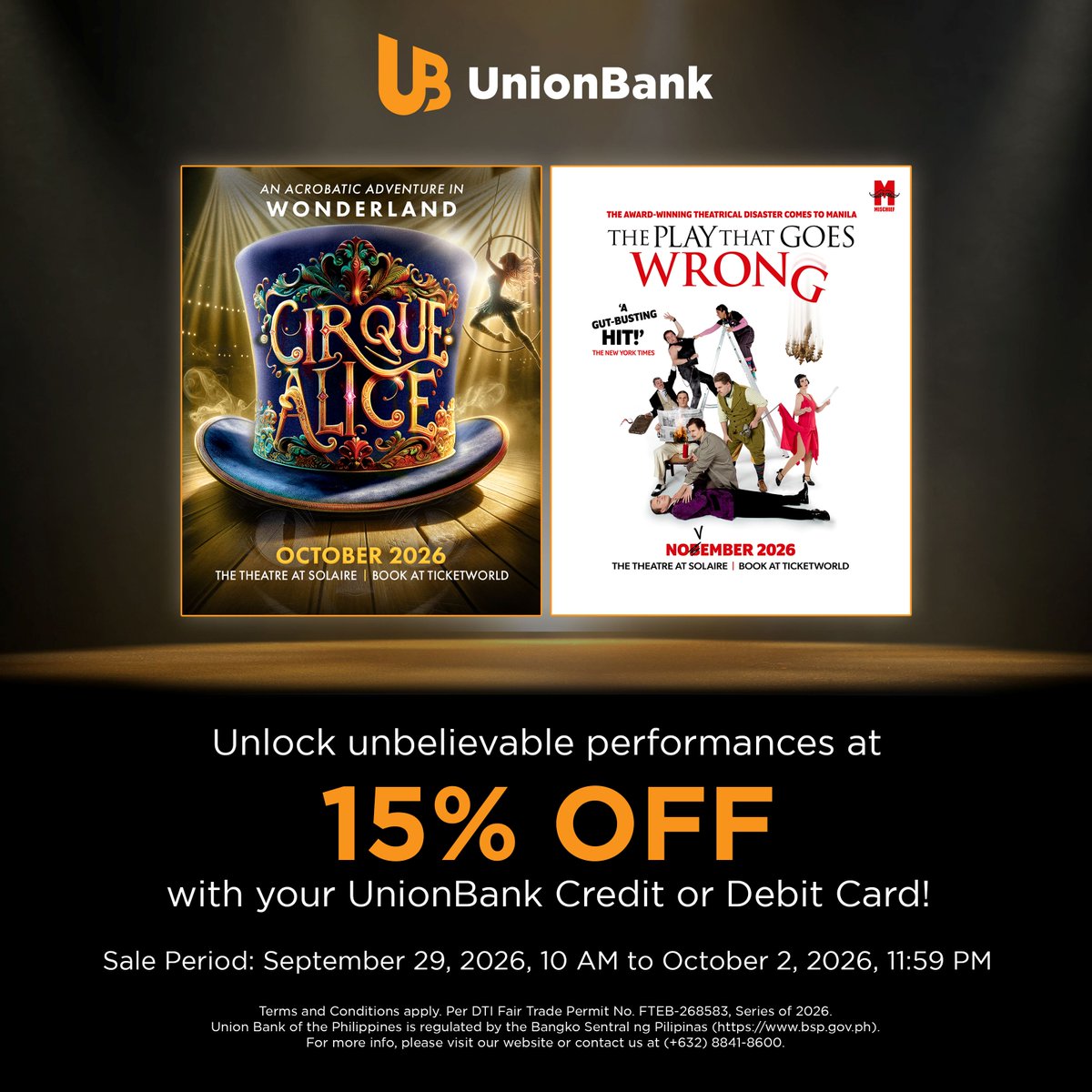 unionbankph's tweet photo. Expect the unexpected and experience a whimsical treat with UnionBank! ​

Unlock 15% OFF on tickets to Cirque Alice and The Play that Goes Wrong when you book with your UnionBank Credit or Debit Card.​

Simply use the first six (6) digits of your card as the promo code when you book your tickets on TicketWorld Online. Promo runs from September 29, 10:00 AM  to October 2, 2026, 11:59 PM.​

Visit https://t.co/ato24PfcVX for more info.​
Per DTI Fair Trade Permit No. FTEB-268583, Series of 2026.​
#ThePlayThatGoesWrongPH #CirqueAlicePH #LiveALifeUnlocked​

Union Bank of the Philippines is regulated by the Bangko Sentral ng Pilipinas (https://t.co/1yGSaMMzDA).​

For more info, please visit our website. For any concern, you may contact us through our UnionBank Online app (Mailbox > Support > Create New Ticket) or our Customer Service Hotline at (+632) 8841-8600.
