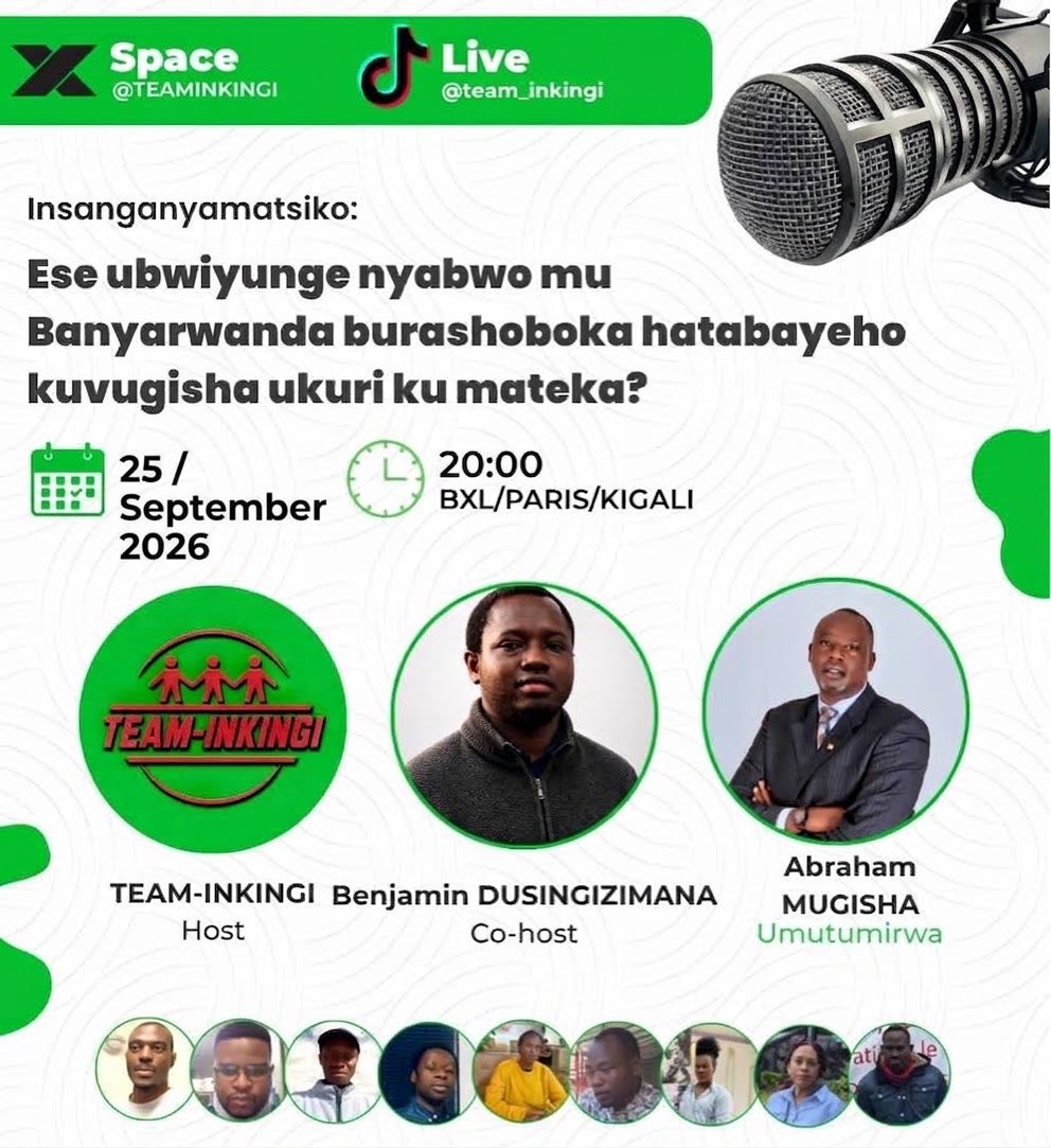 TEAMINKINGI's tweet photo. UBUTUMIRE . 

Banyarwanda muze tuganire. 

🗣️ Insanganyamatsiko:
“Ese ubwiyunge nyabwo mu Banyarwanda burashoboka hatabayeho kuvugisha ukuri ku mateka?”

📅 Tariki: 25/Nzeri 2026
⏰ Igihe: 20:00
🌍 BXL / Paris / Kigali

🎙️UMUTUMIRWA : Abraham MUGISHA 
🎤/Co-host: Benjamin  na Hervé MAZIMPAKA 

👉 Murakaza neza mwese muri iki kiganiro.
Muze dusangire ibitekerezo, twumve ibitekerezo bitandukanye kandi tuganire . Ese dushobora kugera ku bwiyunge nyabwo tudatinyuka kuvugisha ukuri ku mateka yacu?

📲 Kurikira Team-Inkingi kuri X na TikTok:
@TEAMINKINGI | @team_inkingi

#FDU_INKINGI 

@AAwithJGS @rosemarie_Rw @PatrickRugaba