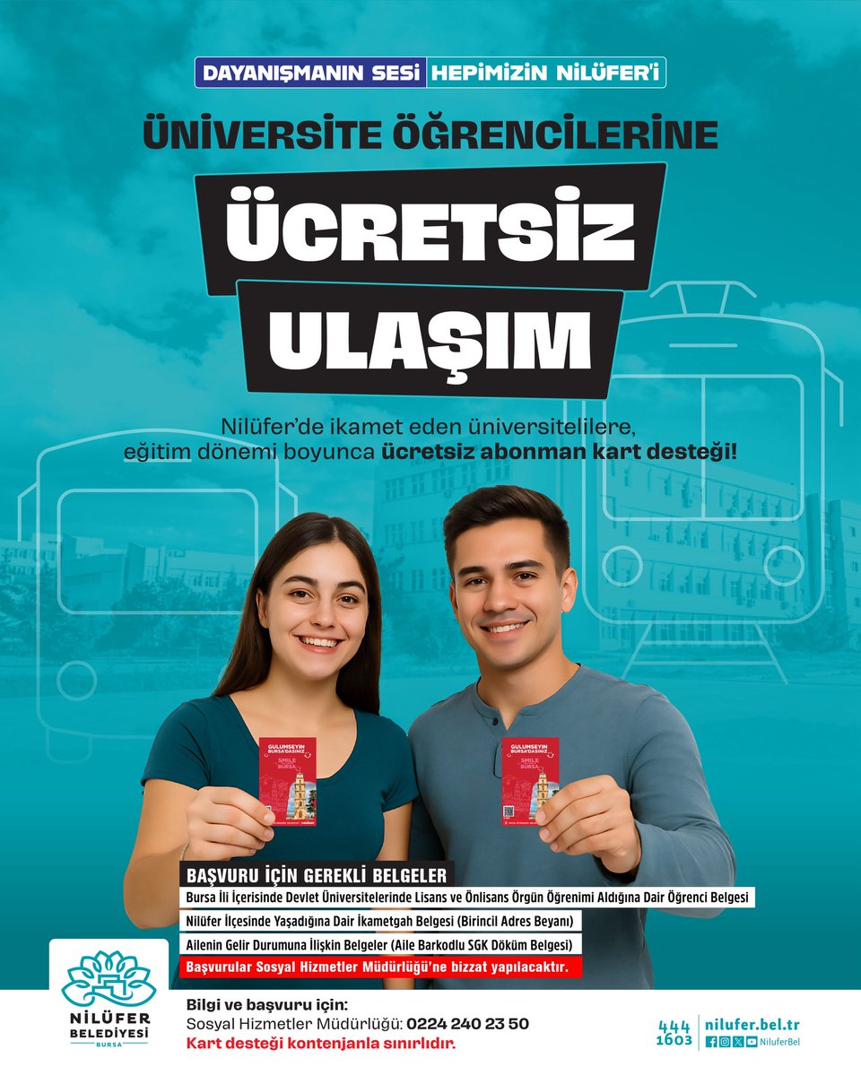 NiluferBel's tweet photo. 🎓 Ücretsiz ulaşım desteği ile öğrencilerimizin yanındayız!

Nilüfer’de ikamet eden ve Bursa’daki devlet üniversitelerinde örgün lisans veya önlisans eğitimi gören öğrencilerimize, eğitim dönemi boyunca ücretsiz abonman kart desteği sağlıyoruz.

📌 Başvuru için gerekli belgeler:

• Bursa’daki devlet üniversitelerinde lisans/önlisans örgün öğrenim gördüğünü gösteren belge
• Nilüfer ilçesinde ikamet edildiğini gösteren ikametgâh belgesi (birincil adres beyanı)
• Ailenin gelir durumunu gösteren belgeler (Aile Barkodlu SGK D��küm Belgesi)

📍 Başvuru adresi:
İhsaniye Mahallesi 2. Er Sokak No:7
Nilüfer Belediyesi Dr. Ceyhun İrgil Sağlık Müzesi
(Sosyal Hizmetler Müdürlüğü Hizmet Binası) 

📞 İletişim:
240 23 50
444 16 03

Gençlerimizin eğitim yolculuğunda ulaşım yükünü azaltıyor, eğitime ve geleceğe  destek oluyoruz. 💙
#HerkesinSesiHepimizinNilüferi
#DayanışmanınSesiHepimizinNilüferi