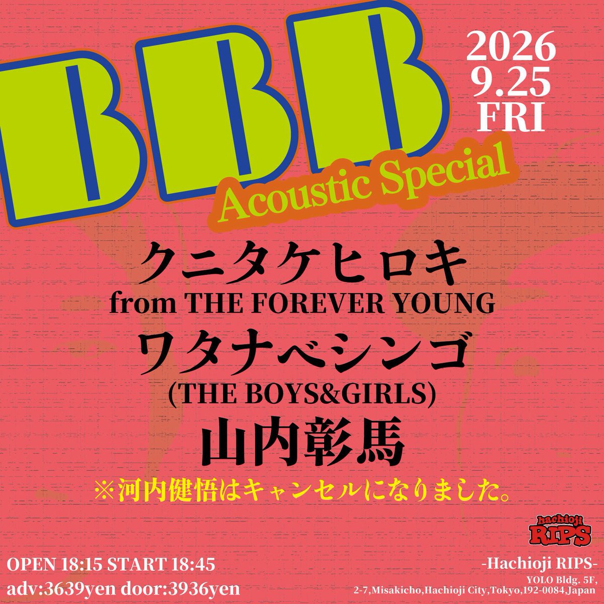 hachiojiRIPS's tweet photo. 本日こちら！

9/25(金) 八王子RIPS

BBB -Acoustic Special-

クニタケヒロキ from THE FOREVER YOUNG
ワタナベシンゴ（THE BOYS&amp;GIRLS）
山内彰馬
※河内健吾はキャンセルになりました。

open 18:15 / start 18:45
当日券¥3,936(1D別) https://t.co/gKXgTDPTiu