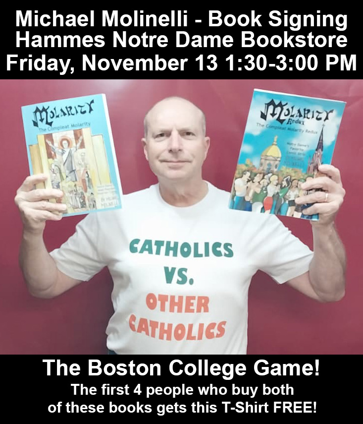 ArchitectCodex's tweet photo. Book signing at the Hammes Notre Dame bookstore on Friday, November 13, just before the Boston College Game from 1:30 to 3:00 PM.  The first four people who buy both THE COMPLEAT MOLARITY &amp; THE COMPLEAT MOLARITY REDUX will get a free CATHOLICS VS OTHER CATHOLICS t-shirt. https://t.co/rouM8kYVKe