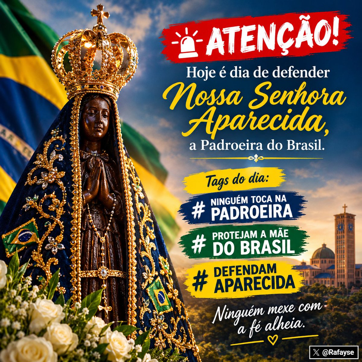 Rafayse's tweet photo. 🚨 ATENÇÃO! Hoje é dia de defender Nossa Senhora Aparecida, a Padroeira do Brasil. 

Tags do dia:
NINGUÉM TOCA NA PADROEIRA
PROTEJAM A MÃE DO BRASIL
DEFENDAM APARECIDA

Ninguém mexe com a fé alheia. https://t.co/Bb5Vjk7Etk