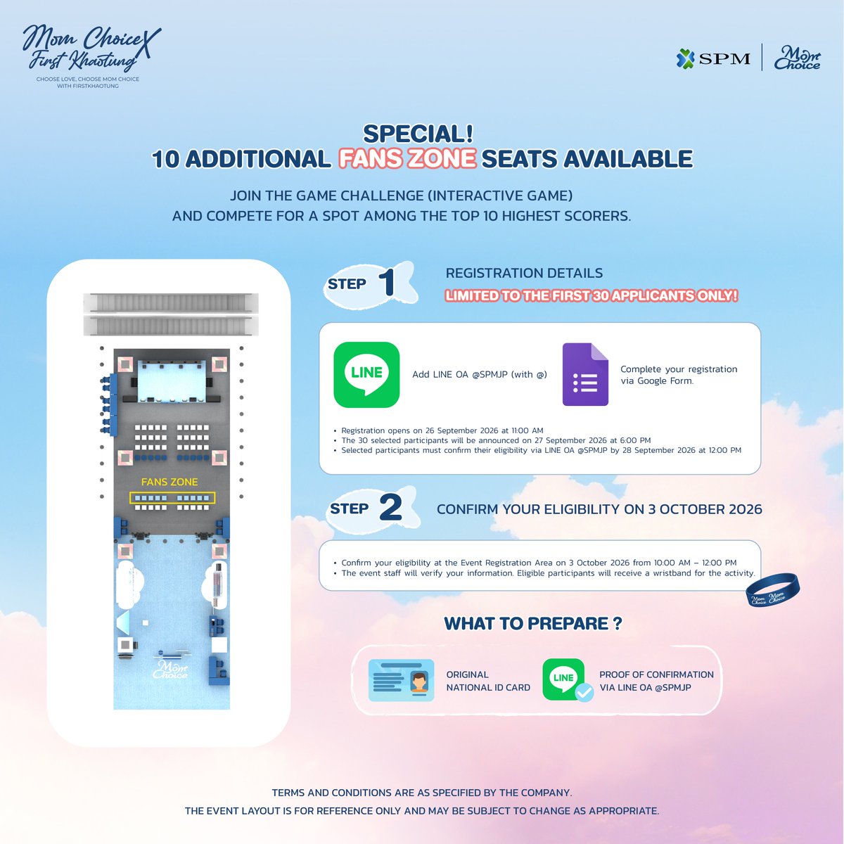 momchoiceSPM's tweet photo. "💖 SPECIAL! 10 Additional Fans Zone Spots Available

Join the Game Challenge (Interactive Game) 
and compete to achieve one of the Top 10 highest scores to win access to the Fans Zone.

📌 Register for the Game Challenge here:
https://t.co/iY1j8SUElO

🩵 Registration Details

- Register for the activity via the Google Form. First, add Line OA @SPMJP, then complete the registration.
- Registration opens on September 26, 2026 at 11:00 AM.
- The names of the first 30 eligible participants will be announced on September 27, 2026 at 6:00 PM.
- Selected participants must confirm their eligibility via Line OA @SPMJP within September 28, 2026 by 12:00 PM.

🩵 On-Site Eligibility Confirmation — October 3, 2026

- Eligible participants can verify their identity and confirm their eligibility at the event on October 3, 2026, from 10:00 AM – 12:00 PM.
- Once the information has been verified, eligible participants will receive a wristband to participate in the Game Challenge.

🩵 Game Challenge Rules & Conditions

- Participants may start queuing at the designated area at 1:15 PM.
- The Game Challenge starts at 1:30 PM onwards.
- The 10 participants with the highest scores will receive wristbands granting access to the Fans Zone.

* Terms and conditions are subject to the company’s requirements.
* Eligibility cannot be transferred to another person under any circumstances.
* Registration will be considered complete only after the participant’s information has been verified and their identity has been confirmed via Line OA @SPMJP."