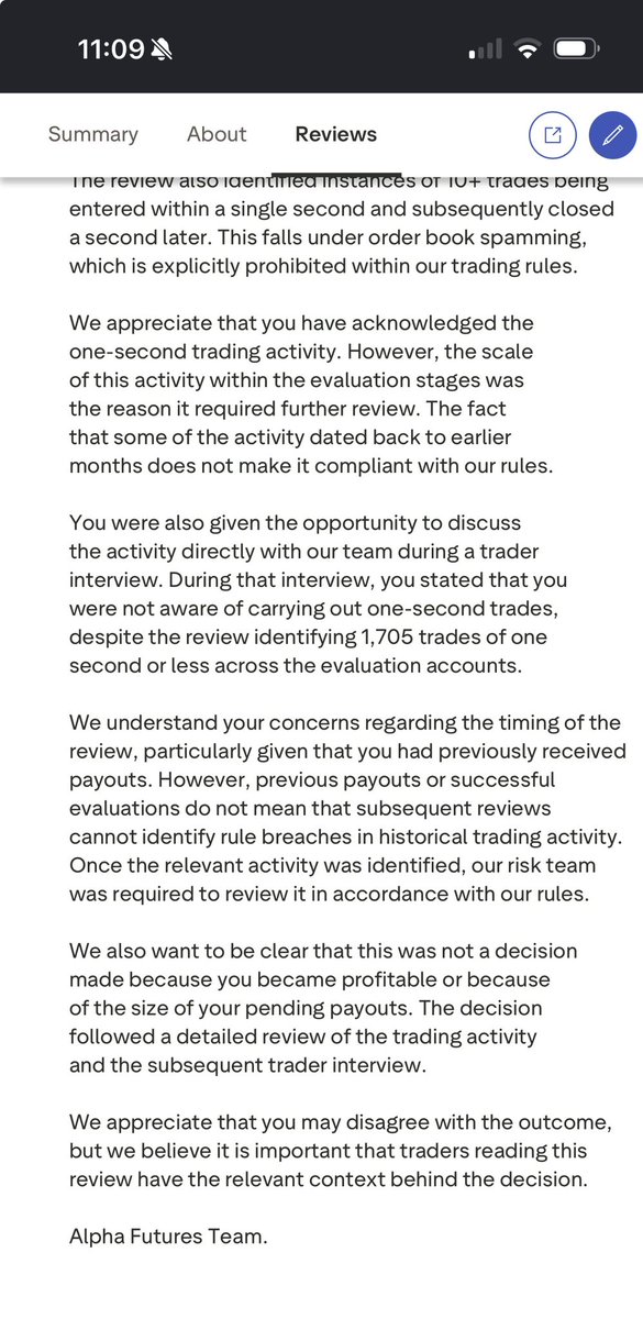 moetradez__'s tweet photo. 🚨 ALPHA FUTURES UPDATE 🚨

Alpha has now publicly responded to my Trustpilot review, but there are important parts of this story they continue to leave out.

First, they keep bringing up my Risk interview and saying I told them I wasn’t aware of the 1-second trades.

I was nervous. I had never done a Risk interview like this before and I was being questioned on the spot about thousands of trades across more than 100 evaluation accounts going back months. When they brought up the 1-second trades, it genuinely slipped my mind what specific activity they were referring to.

I wasn’t trying to hide anything.

And here’s what Alpha leaves out of their public response.

AFTER my interview, their own Risk Team emailed me and specifically asked me to provide:

“a clear reason for placing 1,706 trades with a duration of 1 second or less”

That email is attached below.

And I ANSWERED THEM.

Once I understood exactly what activity they were referring to and had time to think through my trading history, I gave them my explanation IN WRITING.

So if Alpha wants to repeatedly use my initial interview response against me publicly, then tell the WHOLE story. After the interview, you specifically asked me to explain those trades and I did exactly that.

I’m also not denying the 1-second trades existed. I explained what I was doing. Alpha considers that activity prohibited. People can read both sides and make their own judgment.

But here’s my biggest problem with this entire situation.

This activity went back MONTHS.

During those same months Alpha continued allowing me to buy evaluations, pass evaluations, receive Qualified accounts and even successfully PAID ME before.

Then Alpha approved another $42,409.74 in performance fees.

Only AFTER those approvals did their historical review result in every account being permanently terminated and the approved money not being paid.

And let’s not forget what supposedly triggered this investigation in the first place:

517 trades Alpha claims matched another trader with identical entry and exit times.

I DO NOT KNOW THIS PERSON.

I have asked Alpha to show me those 517 trades. Redact the person’s name, email and every identifying detail. I don’t care who they are. I simply want to see the underlying evidence behind an allegation this serious.

Their own Risk Manager told me they submitted an internal request for that information.

I’m still waiting to this day (Kinda sketchy)

Previous payouts ✅
$42,409.74 approved ✅
Historical review 🚨
Permanent ban ❌
Approved money not paid ❌

Alpha says this had nothing to do with my profitability or the size of my pending payouts. I cannot speak for their motive.

What I CAN speak on is the timeline and the evidence I have.

I strongly disagree with their decision and how this entire situation was handled.

I’m going to keep posting EVERYTHING.

The emails. The numbers. The trades. The payout approvals. The Risk responses. The entire timeline.

I have nothing to hide.

Alpha, pay me the $42,409.74 you already approved.

Their Trustpilot response and their email asking me to explain the 1-second trades are attached below.

Read everything and decide for yourself.

@Alpha_Futures_ @george_kohler @mpen__1 

#AlphaFutures #FuturesTrading #PropFirm #FundedTrader