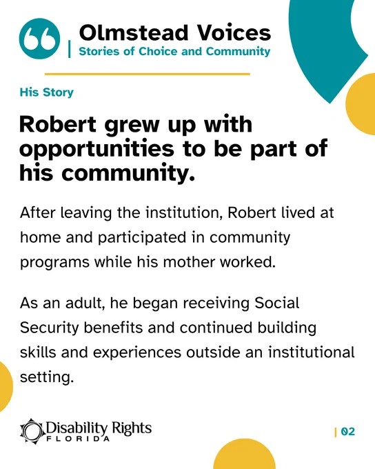 Olmstead Voices graphic titled “His Story.” Headline reads, “Robert grew up with opportunities to be part of his community.” Text explains that after leaving an institution, Robert lived at home and participated in community programs. As an adult, he received Social Security benefits and continued building skills and experiences outside an institutional setting.