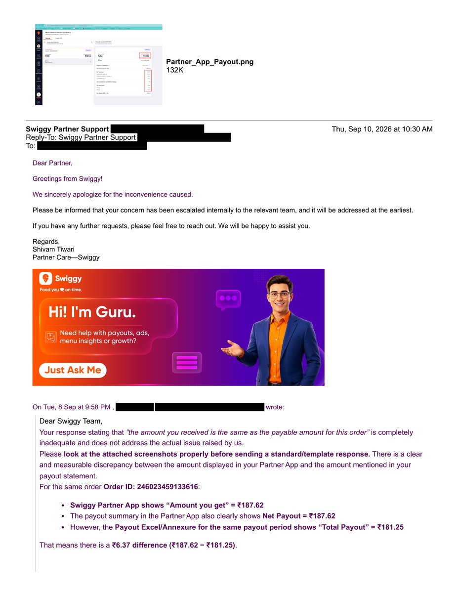 nkbakery's tweet photo. @Swiggy @SwiggyCares @harshamjty— THIS IS NOT PARTNER SUPPORT. THIS IS HARASSING SMALL RESTAURANT PARTNERS WITH ENDLESS TEMPLATE REPLIES.

We have been following up for weeks on TWO unresolved issues:

🔴 GST Removal – Ticket #23026694 
🔴 Payout Discrepancy – Ticket #23026658

GST issue: We already provided the acknowledgement requested by Swiggy on 2 Sep 2026. Yet your team keeps asking for the same acknowledgement again.

Then you claim that you “tried calling us.”

Yes, calls were received. But what actually happened?

1️⃣ First call — the representative spoke in Hindi, we tried to explain our concern, and the call was immediately disconnected without properly hearing or addressing the issue.

2️⃣ Second call — the phone rang for only two rings and was disconnected.

A call being made does NOT mean the issue was handled.

Payout issue: We have already provided the supporting details and screenshots regarding the payout mismatch. Instead of properly investigating and reconciling the discrepancy, we keep getting generic copy-paste responses asking for information already provided.

This is the cycle we are facing:

Raise issue → Template reply → Follow up → Template reply → Meaningless call → Follow up again → Same template reply.

How many times should a small restaurant partner repeat the same information before someone at Swiggy actually reads the email trail and investigates?

₹6.37 may be nothing for Swiggy, but unexplained payout differences and unresolved financial issues are NOT acceptable to a small business.

We are NOT asking for a favour. We are asking Swiggy to properly account for the money shown in its own records and resolve the issues we have already raised.

STOP sending template replies. STOP asking for information already provided. STOP wasting our time with meaningless calls.

Have a senior team review the complete email history, screenshots and tickets and provide an actual written resolution.

This is our experience as a Swiggy restaurant partner. Other restaurant owners deserve to know how partner support is being handled.

@Swiggy @SwiggyCares @harshamjty— Enough is enough. Review the evidence and RESOLVE both issues.

#Swiggy #SwiggyPartner #RestaurantPartners #SwiggySupport #SmallBusiness