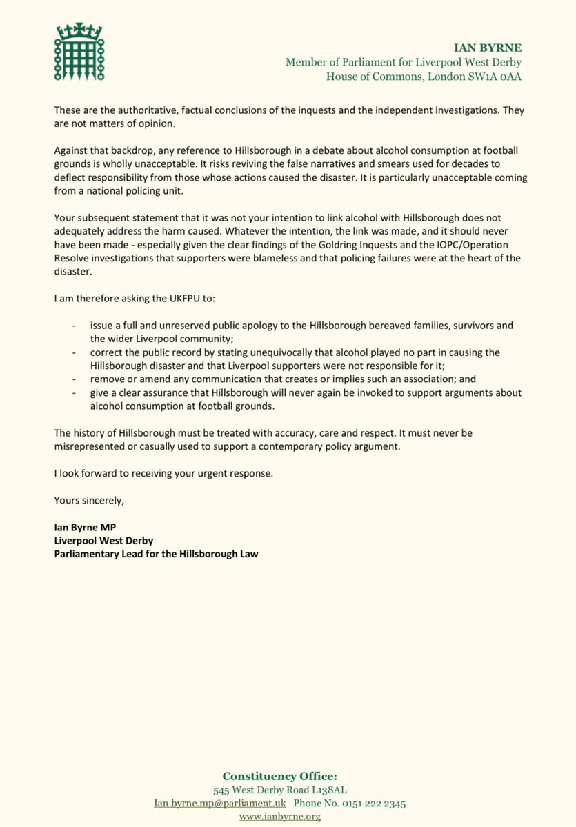 IanByrneMP's tweet photo. Today I have written to the head of the UK Football Policing Unit after its disgraceful attempt to link alcohol with the Hillsborough disaster following the Prime Minister’s call to ease restrictions at football matches.

Alcohol did not cause Hillsborough. The behaviour of supporters did not cause or contribute to the disaster.

These are the authoritative, factual conclusions of the inquests and the independent investigations. They are not matters of opinion.

Thirty-seven years on, when will policing authorities finally accept the truth and stop perpetuating the lies and smears created in the aftermath of the disaster?

Enough is enough.

#JFT97