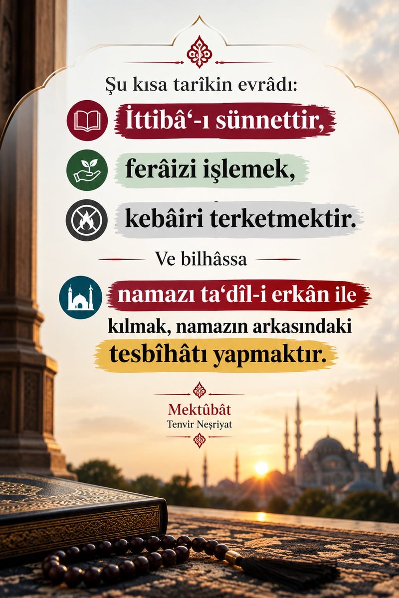 tenvirnesriyat's tweet photo. Şu kısa tarîkin evrâdı:
İttibâ'-ı sünnettir, ferâizi işlemek, kebâiri terketmektir.
Ve bilhâssa namazı ta'dîl-i erkân ile
kılmak, namazın arkasındaki tesbîhâtı yapmaktır.

[ Mektûbât ]
#BediüzzamanSaidNursi https://t.co/J95HrhbrJm