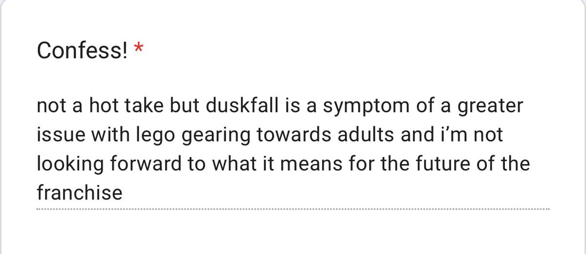 confessninjago's tweet photo. Anonymous 

‘not a hot take but duskfall is a symptom of a greater issue with lego gearing towards adults and i'm not looking forward to what it means for the future of the franchise’ https://t.co/JKwNyOBa7T