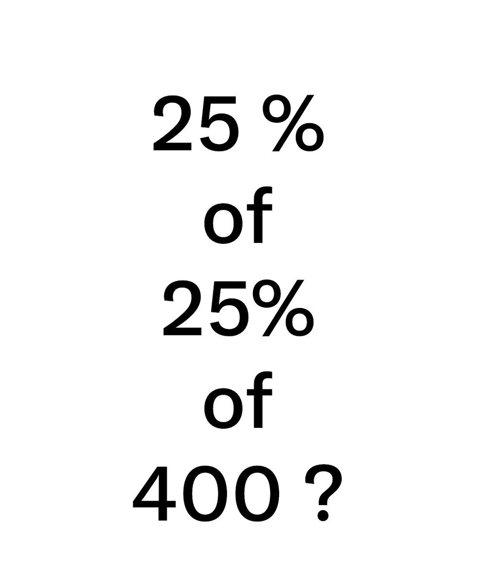 mathtech789's tweet photo. What is 25 percent of 25 percent of 400? https://t.co/ftW5p0ljzN