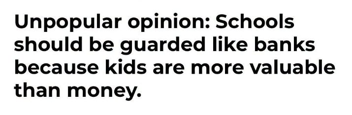 JoshRincon_'s tweet photo. Schools should be guarded like banks.
Kids are more valuable than money.

We protect cash with cameras, security protocols, and armed responses without thinking twice.

Then we send children into buildings with far less protection and act surprised when something goes wrong.

The priority list feels completely backwards when you look at it that way.