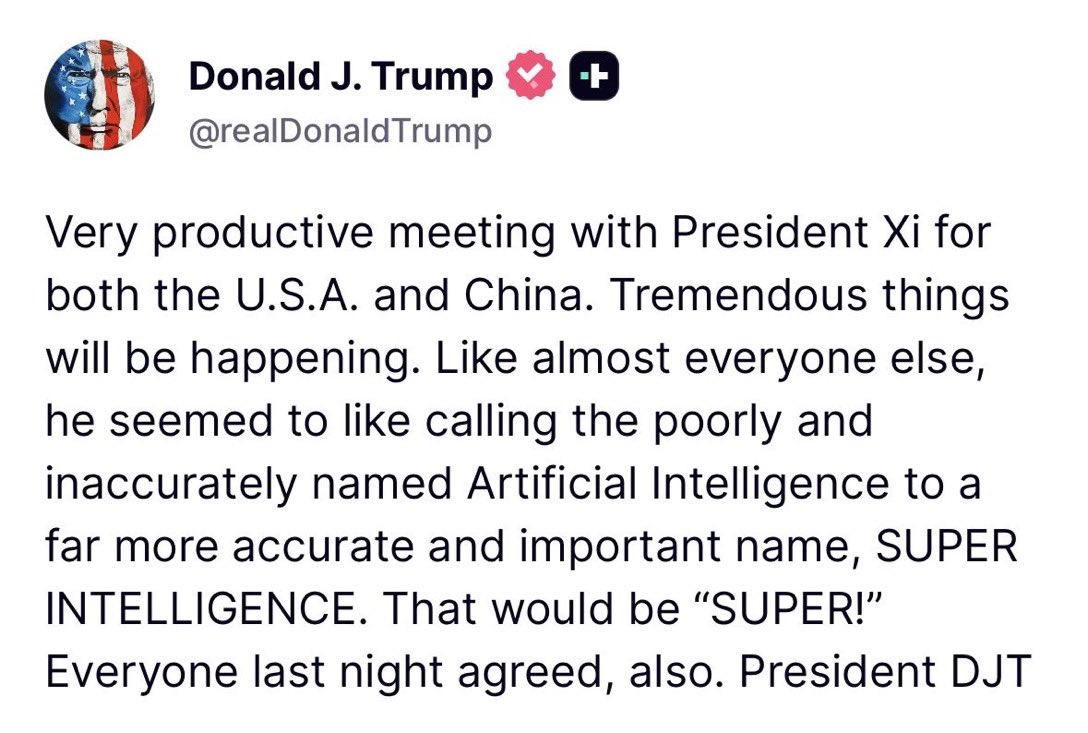 ConstitustionX's tweet photo. 🚨🌍 HISTORIC. WORLD-CHANGING. UNSTOPPABLE. 🌍🚨
President Trump just sat down with President Xi at the White House and the result? A VERY PRODUCTIVE summit that will rock BOTH nations! 🇺🇸🔥🇨🇳
TREMENDOUS things are coming. Massive things. The kind of deals that rewrite history.
And then… the moment that broke the internet:
Trump looked Xi in the eye and said we should rename Artificial Intelligence to SUPER INTELLIGENCE.
Xi smiled.
Xi liked it.
The room agreed.
This isn’t politics. This is POWER. This is America leading again.
The world just felt it.
Are you ready for what’s next? 💥🦅
#TrumpXi #SuperIntelligence #AmericaFirst