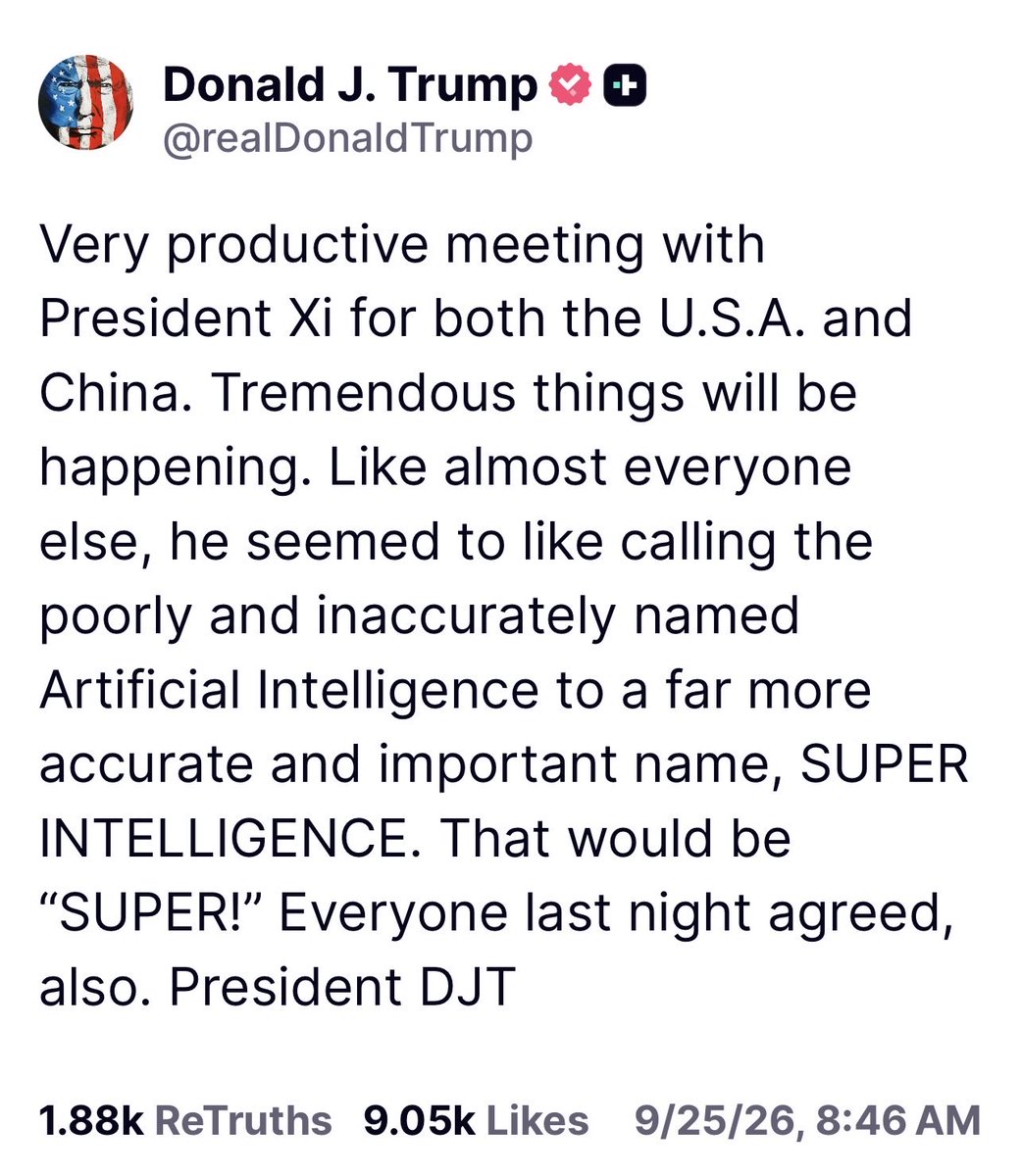 Juliedonuts's tweet photo. President Trump Post:

Love this. Poorly named AI just became SUPER Intelligence because President Trump said so. Xi agreed. Everyone last night agreed. That’s leadership. 🙌🏻🇺🇸 https://t.co/ppyUW4zh4H
