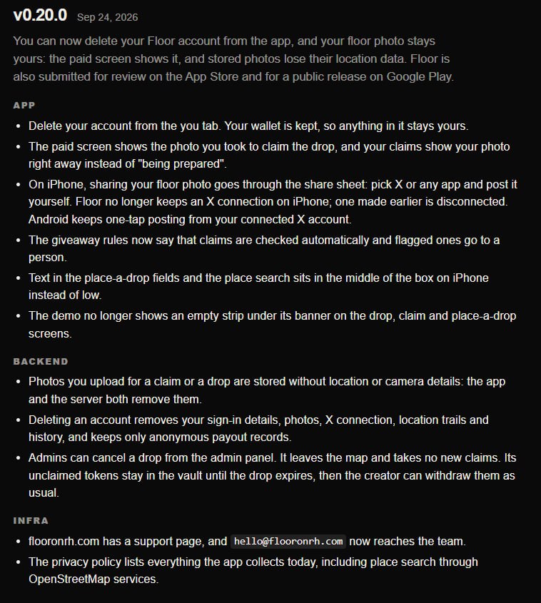 flooronrh's tweet photo. floor notes 008

closer to the stores. more control over your account.

floor has been submitted for app store review and public release on google play.

this update also brings a few changes:

• delete your account from the “you” tab. your wallet and its funds remain yours. sign-in details, photos, location trails, and history are removed. only anonymous payout records remain.

• uploaded photos are stripped of location and camera details.

• your claim and paid reward screens now show the photo you took.

• on iphone, share your photo through the share menu and post it yourself. floor no longer keeps a connected X account on iphone. android keeps one-tap posting through your connected account.

• giveaway rules now explain automatic claim checks and human review of flagged claims.

we’ve also cleaned up iphone input fields and demo screens, updated the privacy policy, and added a website support page.

need a hand? hello@flooronrh.com reaches the team.