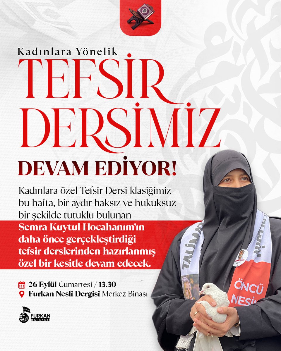furkanhareketiT's tweet photo. KADINLARA YÖNELİK TEFSİR DERSİMİZ DEVAM EDİYOR! 

Kadınlara özel Tefsir Dersi klasiğimiz bu hafta, bir aydır haksız ve hukuksuz bir şekilde tutuklu bulunan Semra Kuytul Hocahanım’ın daha önce gerçekleştirdiği kıymetli derslerinden hazırlanmış özel bir kesitle devam edecek. 

Hocahanım’ın ilmi birikimini ve bizlere bıraktığı değerli derslerini yeniden paylaşacağımız bu özel derse tüm hanım kardeşlerimizi bekliyor ve Semra Kuytul Hocahanım’ın derhal serbest bırakılmasını talep ediyoruz.

📅 26 Eylül Cumartesi  🕝13.30
📍 Furkan Nesli Dergisi Merkez Binası