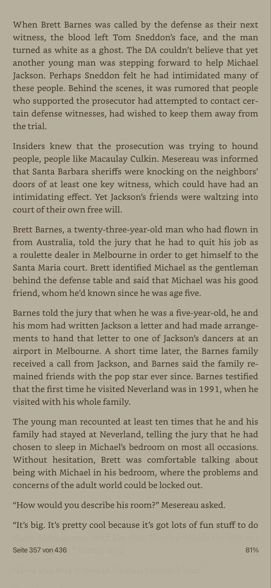 LiberianGirl779's tweet photo. “When @IAmBrettBarnes was called by the defense as their next witness, the blood left Tom Sneddon's face, and the man turned as white as a ghost. The DA couldn't believe that yet another young man was stepping forward to help Michael Jackson. Insiders knew that the prosecution was trying to hound people, people like Macaulay Culkin. Mesereau was informed that Santa Barbara sheriffs were knocking on the neighbors' doors of at least one key witness, which could have had an intimidating effect. Yet Jackson's friends were waltzing into court of their own free will.” Thank you Brett, we’ll never forget that you were there for Michael 💔