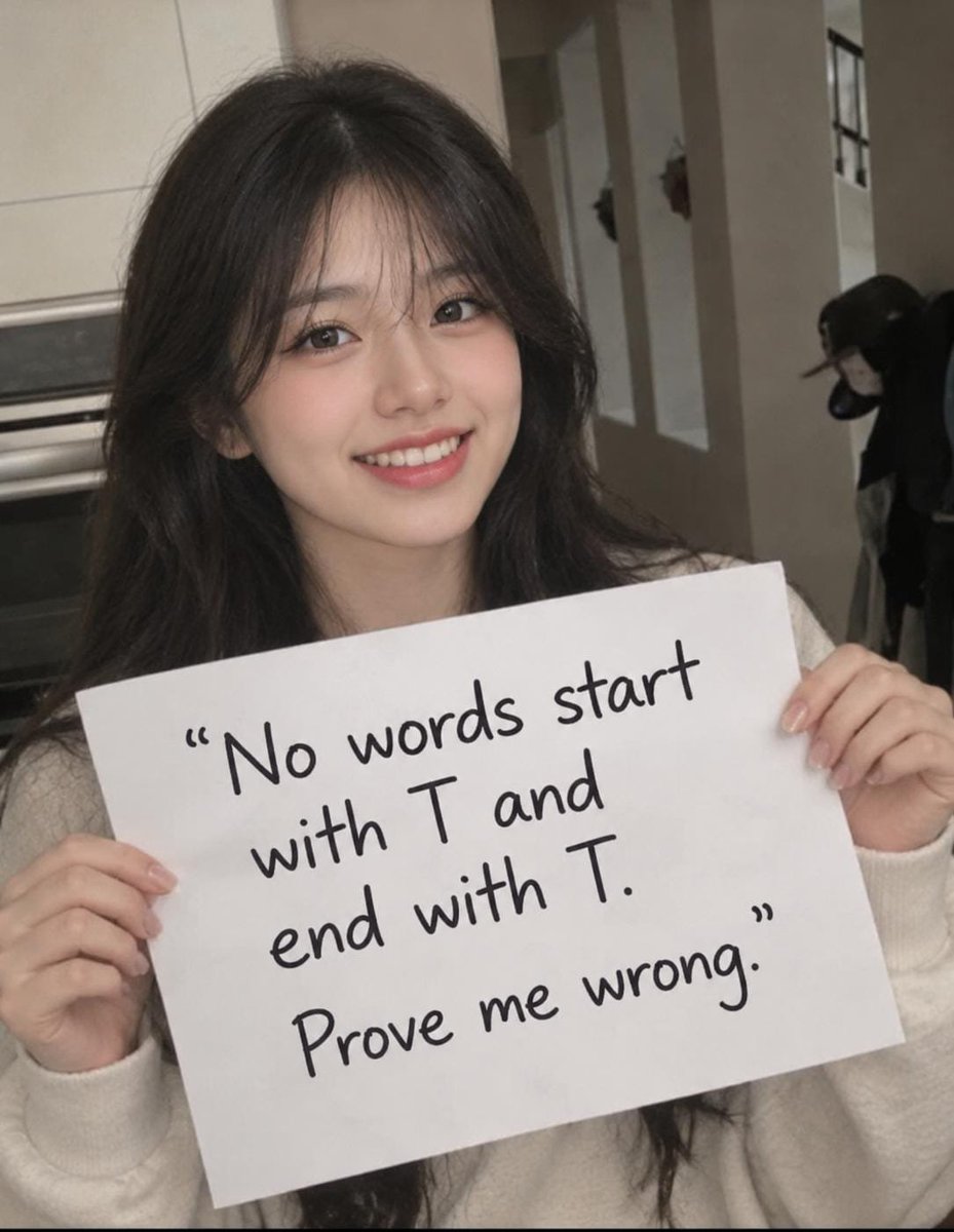 Monica2333X's tweet photo. No word start with "T" and end with"T"   

Prove me wrong https://t.co/VkfyPT3m8C