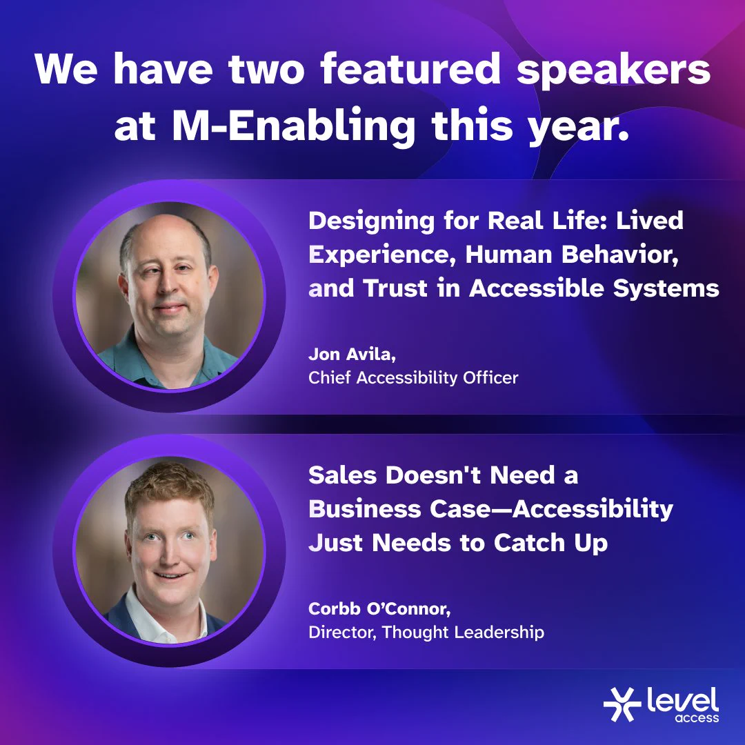 Level Access announcing two featured speakers at M-Enabling this year. A photo of Jon Avila, Chief Accessibility Officer, appears beside his session title, 'Designing for Real Life: Lived Experience, Human Behavior, and Trust in Accessible Systems.' Below that, a photo of Corbb O'Connor, Director of Thought Leadership, appears beside his session title, 'Sales Doesn't Need a Business Case—Accessibility Just Needs to Catch Up.'