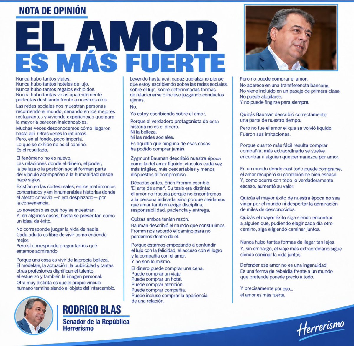 rodrigoblas_'s tweet photo. El amor es más fuerte
Nunca hubo tantos viajes.
Nunca hubo tantos hoteles de lujo.
Nunca hubo tantos regalos exhibidos.
Nunca hubo tantas vidas aparentemente perfectas desfilando frente a nuestros ojos.
Las redes sociales nos muestran personas recorriendo el mundo, cenando en los mejores restaurantes y viviendo experiencias que para la mayoría parecen inalcanzables. Muchas veces desconocemos cómo llegaron hasta allí. Otras veces lo intuimos. Pero, en el fondo, poco importa. Lo que se exhibe no es el camino. Es el resultado.
El fenómeno no es nuevo.
Las relaciones donde el dinero, el poder, la belleza o la posición social forman parte del vínculo acompañan a la humanidad desde hace siglos. Existían en las cortes reales, en los matrimonios concertados y en innumerables historias donde el afecto convivía —o era desplazado— por la conveniencia.
Lo novedoso es que hoy se muestran.
Y, en algunos casos, hasta se presentan como un ideal de éxito.
No corresponde juzgar la vida de nadie. Cada adulto es libre de vivir como entienda mejor.
Pero sí corresponde preguntarnos qué estamos admirando.
Porque una cosa es vivir de la propia belleza. El modelaje, la actuación, la publicidad y tantas otras profesiones dignifican el talento, el esfuerzo y también la imagen personal. Otra muy distinta es que el propio vínculo humano termine siendo el objeto del intercambio.
Leyendo hasta acá, capaz que alguno piense que estoy escribiendo sobre las redes sociales, sobre el lujo, sobre determinadas formas de relacionarse o incluso juzgando conductas ajenas.
No.
Yo estoy escribiendo sobre el amor.
Porque el verdadero protagonista de esta historia no es el dinero.
Ni la belleza.
Ni las redes sociales.
Es aquello que ninguna de esas cosas ha podido comprar jamás.
Zygmunt Bauman describió nuestra época como la del amor líquido: vínculos cada vez más frágiles, más descartables y menos dispuestos al compromiso.
Décadas antes, Erich Fromm escribió 'El arte de amar'. Su tesis era distinta: el amor no fracasa porque no encontremos a la persona indicada, sino porque olvidamos que amar también exige disciplina, responsabilidad, paciencia y entrega.
Quizás ambos tenían razón.
Bauman describió el mundo que construimos.
Fromm nos recordó el camino para no perdernos dentro de él.
Porque estamos empezando a confundir el lujo con la felicidad, el acceso con el logro y la compañía con el amor.
Y no son lo mismo.
El dinero puede comprar una cena.
Puede comprar un viaje.
Puede comprar un hotel.
Puede comprar atención.
Puede comprar compañía.
Puede incluso comprar la apariencia de una relación.
Pero no puede comprar el amor.
No aparece en una transferencia bancaria.
No viene incluido en un pasaje de primera clase.
No puede alquilarse.
Y no puede fingirse para siempre.
Quizás Bauman describió correctamente una parte de nuestro tiempo.
Pero no fue el amor el que se volvió líquido.
Fueron sus imitaciones.
Porque cuanto más fácil resulta comprar compañía, más extraordinario se vuelve encontrar a alguien que permanezca por amor.
En un mundo donde casi todo puede comprarse, el amor recuperó su condición de bien escaso. Y, como ocurre con todo lo verdaderamente escaso, aumentó su valor.
Quizás el mayor éxito de nuestra época no sea viajar por el mundo ni despertar la admiración de miles de desconocidos.
Quizás el mayor éxito siga siendo encontrar a alguien que, pudiendo elegir cada día otro camino, siga eligiendo caminar juntos.
Nunca hubo tantas formas de llegar tan lejos.
Y, sin embargo, el viaje más extraordinario sigue siendo caminar la vida juntos.
Defender ese amor no es una ingenuidad.
Es una forma de rebeldía frente a un mundo que pretende ponerle precio a todo.
Y precisamente por eso...
el amor es más fuerte.
 
Rodrigo Blas
 @PNACIONAL @Herrerismo