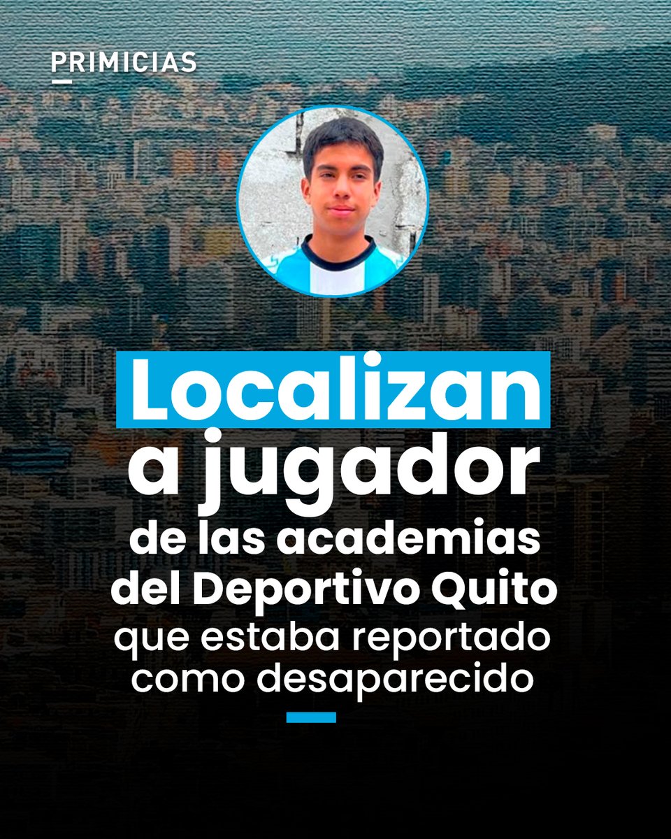 Primicias's tweet photo. La Fiscalía confirmó la localización del joven Pablo Emilio Ríos Maza, jugador de las academias del Deportivo Quito, quien había sido reportado como desaparecido. https://t.co/hbwYamNmfK https://t.co/LTLwzD3v2q