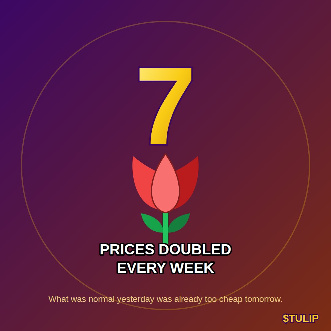 TulipCoin1637's tweet photo. "Prices doubled every week. What was normal yesterday was already too cheap tomorrow. 7 days to go." https://t.co/8NQW2Lkl3S