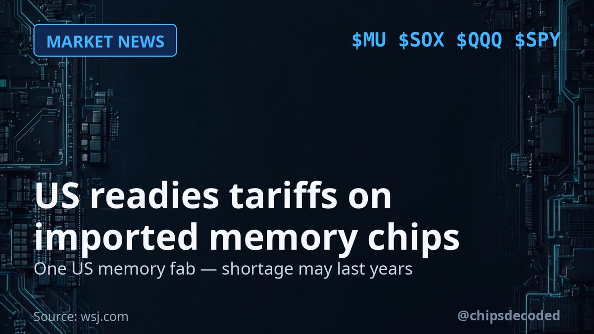 ChipsDecoded's tweet photo. The U.S. is preparing tariffs on imported memory chips to spur domestic production — even as the country has just one commercial memory fab and a shortage execs say could last years. $MU $SOX $QQQ $SPY (via WSJ) #semiconductors #chips #tech https://t.co/FmH7CUTlKG