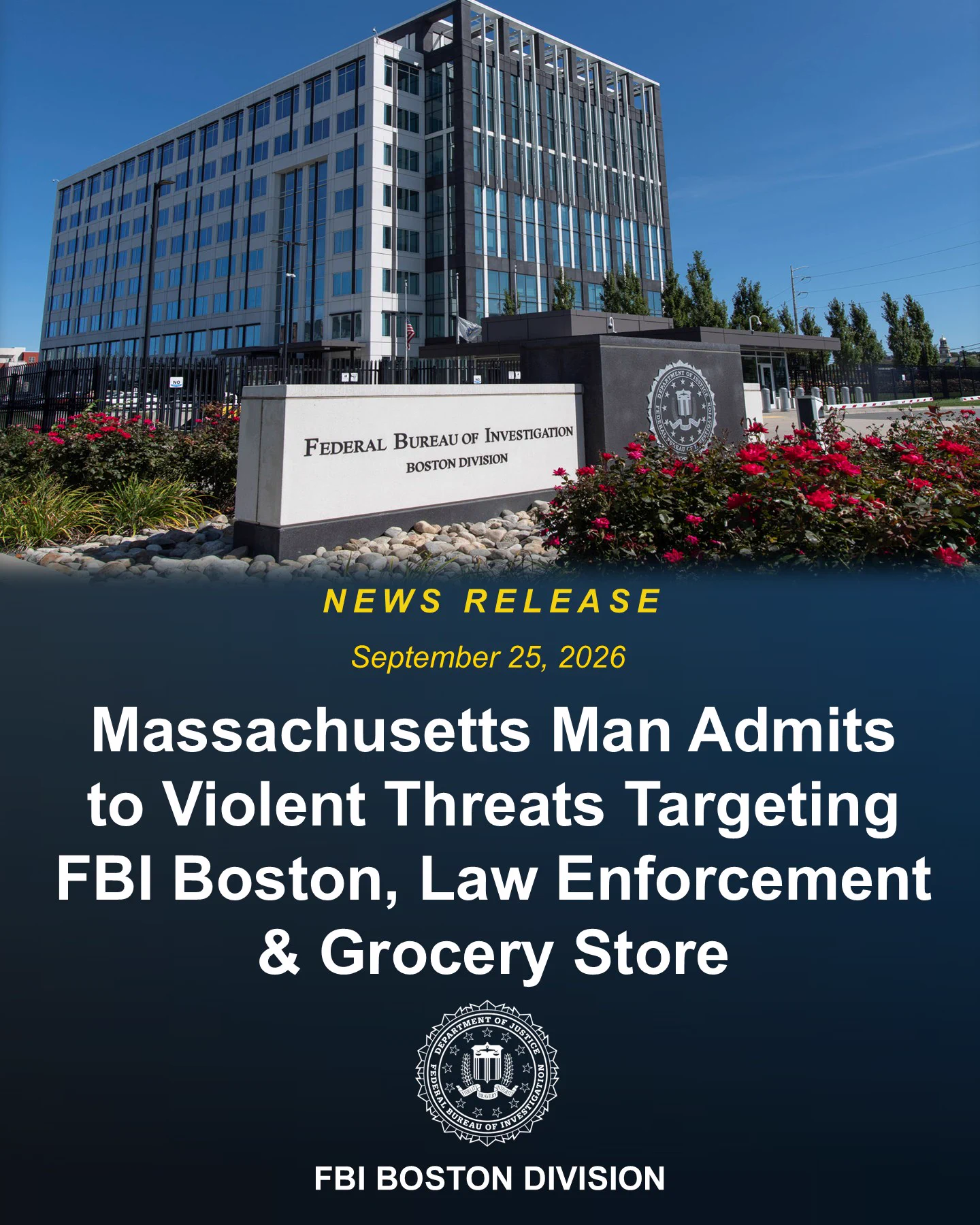 Image is a news release headline // September 25, 2026 // Massachusetts Man Admits to Violent Threats Targeting FBI Boston, Law Enforcement & Grocery Story 