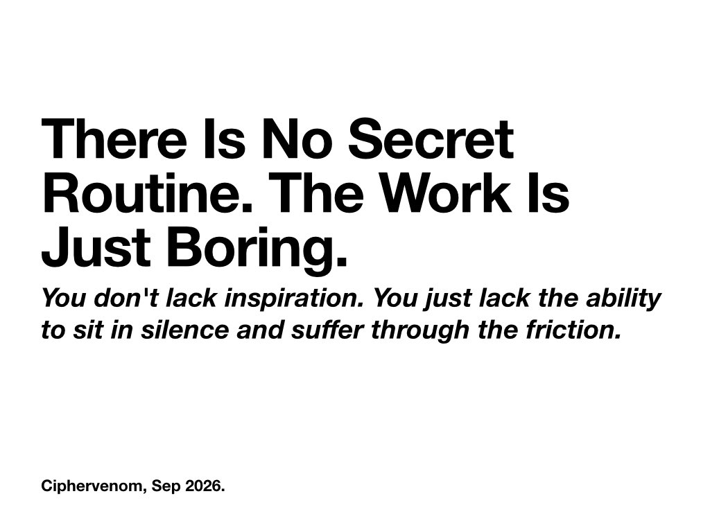 ciphervenom01's tweet photo. We spend hours watching the morning routines of billionaires and downloading complex Notion templates, desperately hoping to find a hack that makes hard work feel easy. It doesn't exist. Real execution is inherently boring, tedious, and filled with friction. The difference between an amateur and a professional isn't that the professional enjoys the process more; it’s that they have trained their brain to survive the boredom without quitting. Stop looking for a shortcut and start building your tolerance for monotony.
What boring task are you actively avoiding today? ⏳
#CIPHERVENOM #Discipline #ModernPhilosophy #Productivity #Mindset
