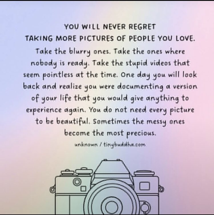 tinybuddhaoffic's tweet photo. "You will never regret taking more pictures of people you love. Take the blurry ones. Take the ones where nobody is ready. Take the stupid videos that seem pointless at the time. One day you will look back and realize you were documenting a version of your life that you would https://t.co/v4sHbeNqoZ