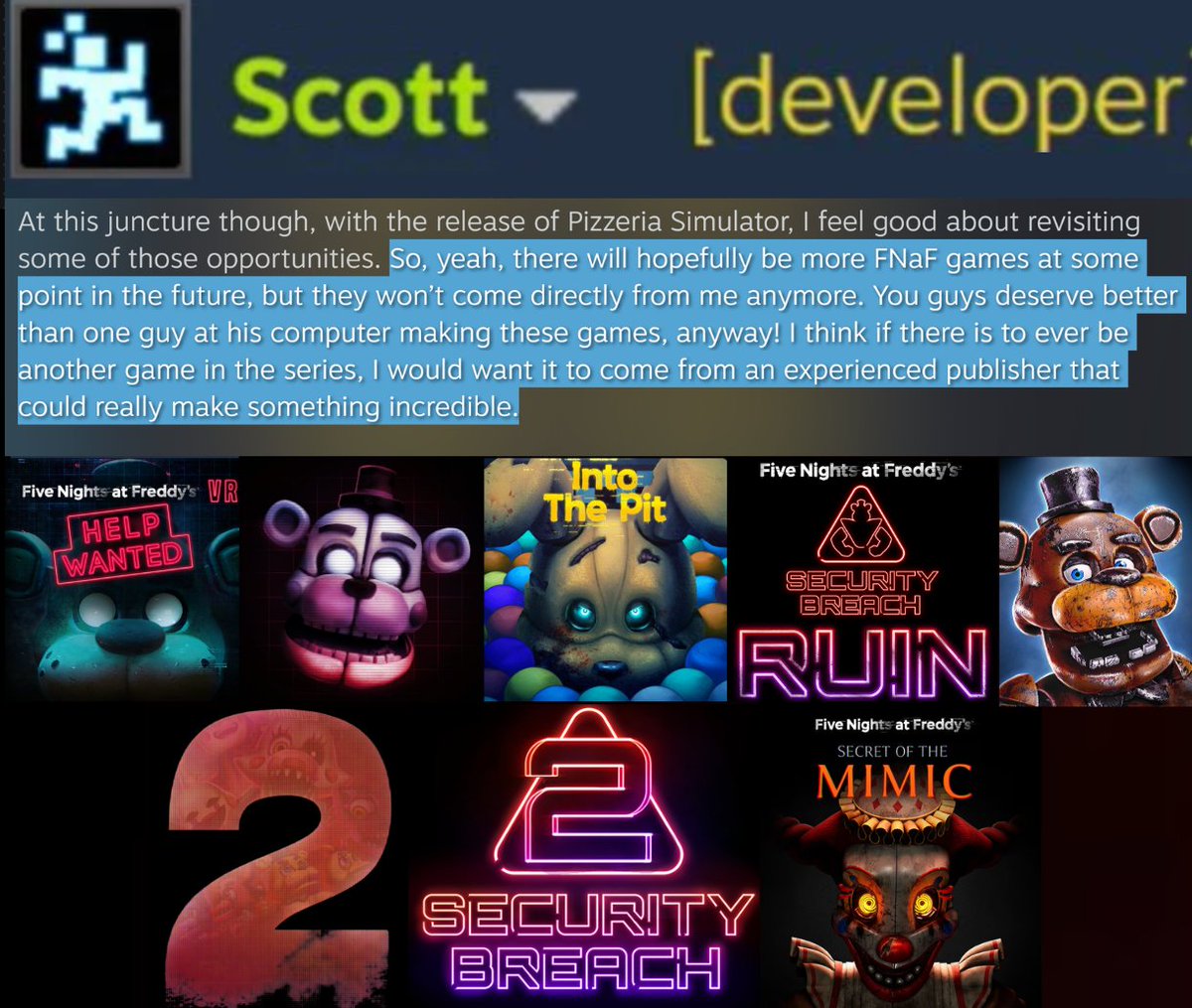 FNaFSpectrum's tweet photo. Faz-Fact! In 2018, Scott Cawthon said future FNAF games "won't come directly from me anymore. You guys deserve better than one guy at his computer making these games, anyway!"

Since then, we've gotten two Help Wanted games, FNAF AR, SB, RUIN, ITP, SOTM, and soon SB2 &amp; FW2! https://t.co/jhmRM1r8qg