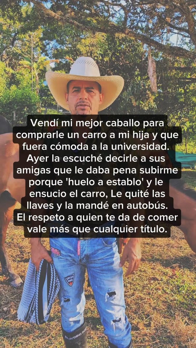 HtTrejo's tweet photo. <<El olor a establo que tanto avergonzó a mi hija es el mismo aroma del trabajo duro que pagó su carro para la universidad. Al quitarle las llaves y mandarla en autobús, le di su primera verdadera lección de vida. La educación no sirve de nada si menosprecias a quien sudó para dártela.>> Crédito a su autor. De la red.