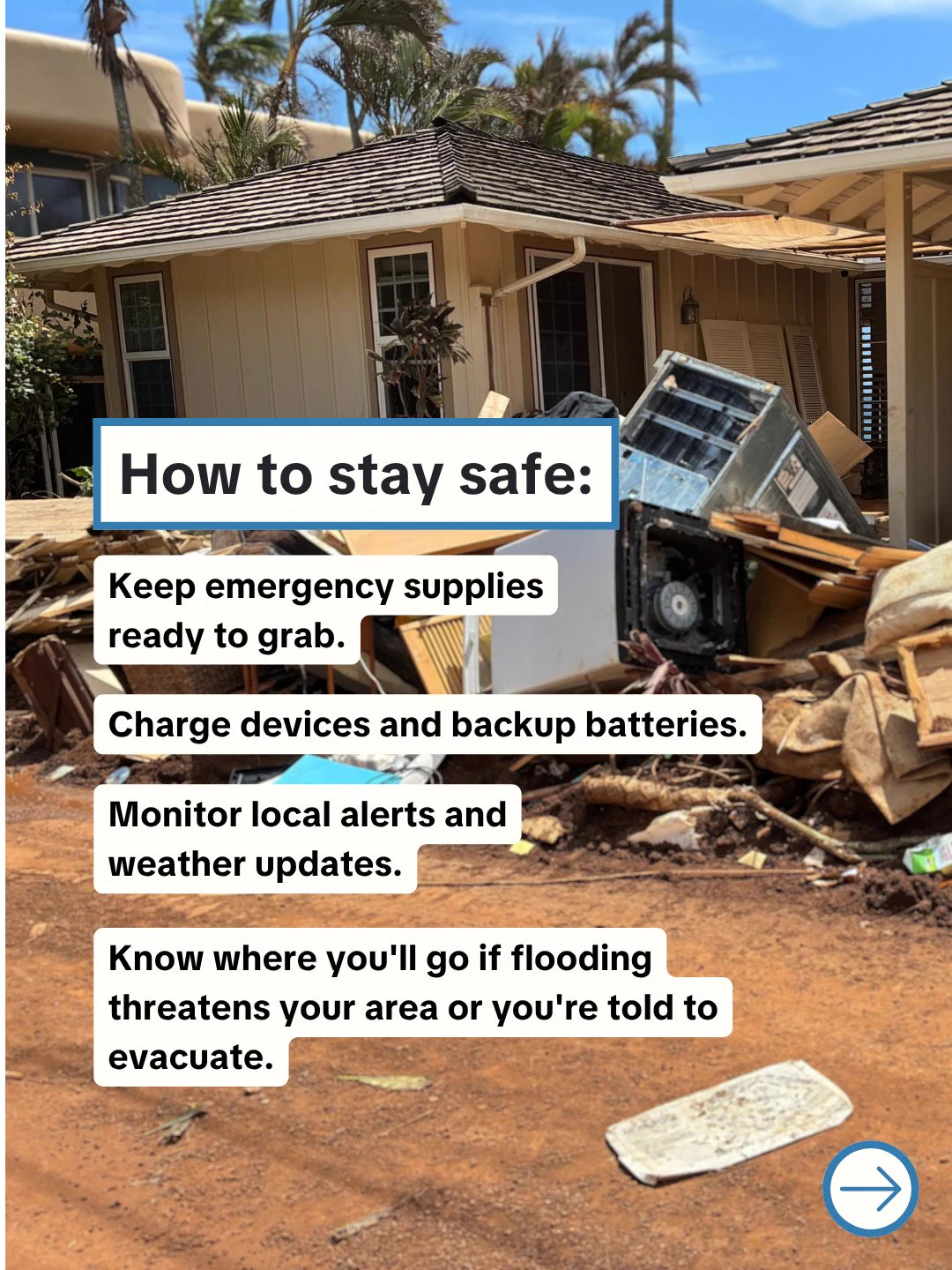 A house is surrounded by debris and damaged appliances. Nearby, mud covers the ground. The image includes a text box with safety tips, advising to keep emergency supplies ready, charge devices, monitor alerts, and plan for evacuation in case of flooding.