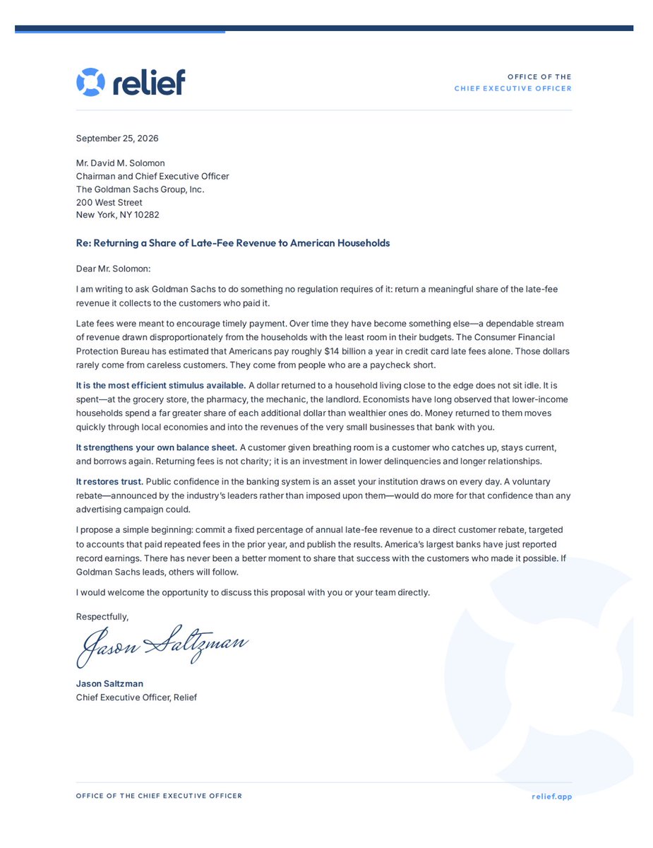 SaltzmanJason's tweet photo. Today, I may have ended my career.

At a time I am heads-down raising our Series B, I did something some people will consider adversarial: I wrote directly to the leaders of America’s biggest banks.

Why?

I was looking through data from the hundreds of thousands of people who have downloaded Relief and engaged with our platform, and what I saw made me sick to my stomach.

Falling behind has become a business model.

Americans have paid billions of dollars a year in credit-card late fees alone. And the people paying those fees are, by definition, often the people already struggling to keep up.

There’s something fundamentally backwards about that.

Relief exists to help people understand their debt, protect themselves, reduce what they owe, and ultimately resolve it. And as we grow, we’re increasingly helping money flow back to creditors that might otherwise have gone uncollected.

So this isn’t an anti-bank letter.

It’s an argument that there is a better model.

Give some of that late-fee economics back to consumers. Give people who are struggling a little breathing room. That money doesn’t disappear. It gets spent on groceries, rent, childcare, transportation, local businesses, and eventually back into the economy.

Banks might make a little less on certain fees in the short term. But healthier consumers are better customers, and a healthier consumer economy is better for everyone.

As Relief becomes larger, I want to make sure we never forget whose side we are supposed to be on.

It’s not always about extracting the maximum dollar.

It’s about treating people like human beings.

And, at the very least, making sure the financial system doesn’t make a difficult moment in someone’s life even harder.