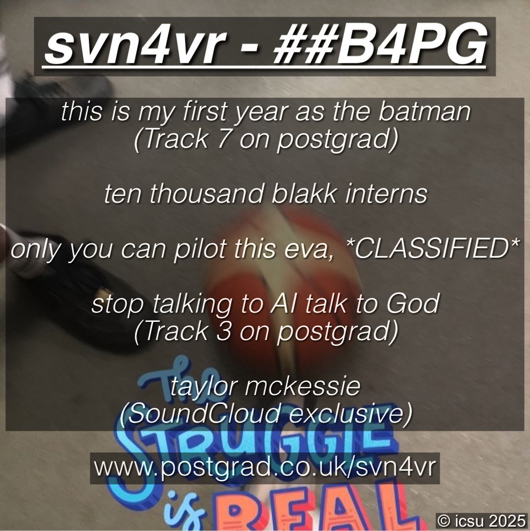 Slayzz72's tweet photo. One year ago, svn4vr (@svnhiding) began ##B4PG.

‘before postgrad’ includes all five singles released prior to svn’s final project of 2025, ‘postgrad’.

A year+ so far:
this is my first year as the batman
ten thousand blakk interns

https://t.co/6y7YRJNVMX

#svn4vr • #postgrad. https://t.co/up5sY08k4B