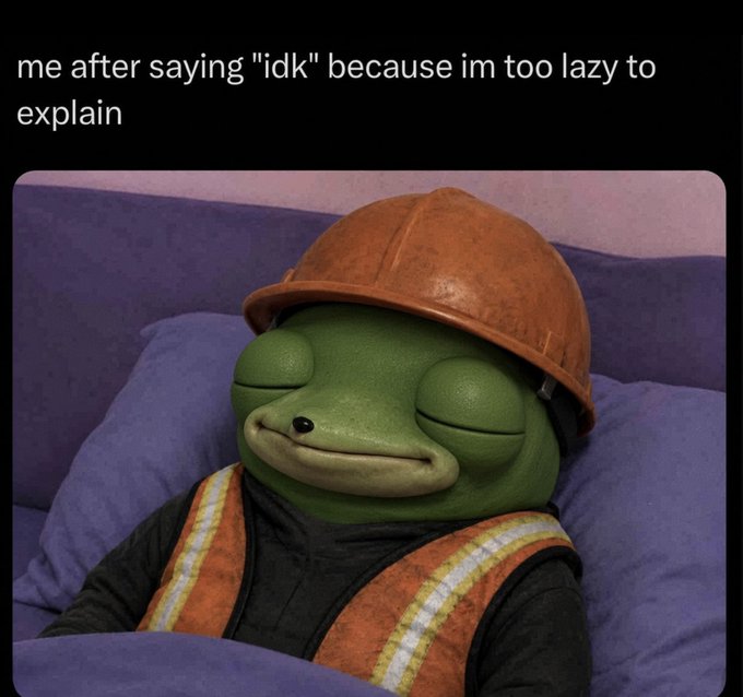 A meme features a 3D-rendered Pepe the Frog wearing an orange construction hard hat and vest, sleeping peacefully in bed, with the caption 'me after saying "idk" because im too lazy to explain.'