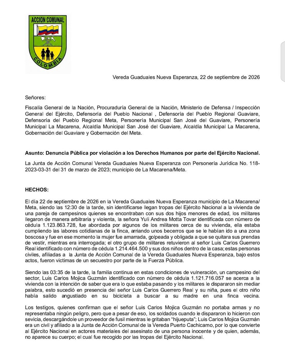 Indepaz's tweet photo. Grave denuncia en La Macarena, Meta

Desde Indepaz expresamos profunda preocupación por la grave denuncia realizada por la Junta de Acción Comunal de la vereda Guaduales Nueva Esperanza, en La Macarena, Meta.

Según la denuncia de la comunidad, el 22 de septiembre, en medio de una operación del Ejército Nacional, habría muerto el campesino Luis Carlos Mojica Guzmán, quien, de acuerdo con los testimonios recogidos, se encontraba desarmado y no representaba una amenaza.

La comunidad denuncia además graves afectaciones contra una familia campesina, incluyendo la presunta retención y agresión contra una mujer, así como la presencia de niños durante los hechos. También señala que integrantes del Ejército habrían recogido el cuerpo de Luis Carlos Mojica después de su muerte.

Lo ocurrido debe ser esclarecido de manera urgente, independiente y transparente. Es necesario establecer las circunstancias de la muerte de Luis Carlos Mojica, identificar las unidades que participaron en la operación y esclarecer qué ocurrió con su cuerpo. Asimismo, deben garantizarse la protección de la familia, de los niños y de los testigos, evitando cualquier forma de presión o estigmatización.

La población campesina es población civil y debe ser protegida.

Solicitamos a la Fiscalía General de la Nación, la Procuraduría y la Defensoría del Pueblo verificar de manera urgente lo ocurrido, y al Ejército Nacional entregar información pública y suficiente sobre la operación y sobre la situación de Luis Carlos Mojica Guzmán.
