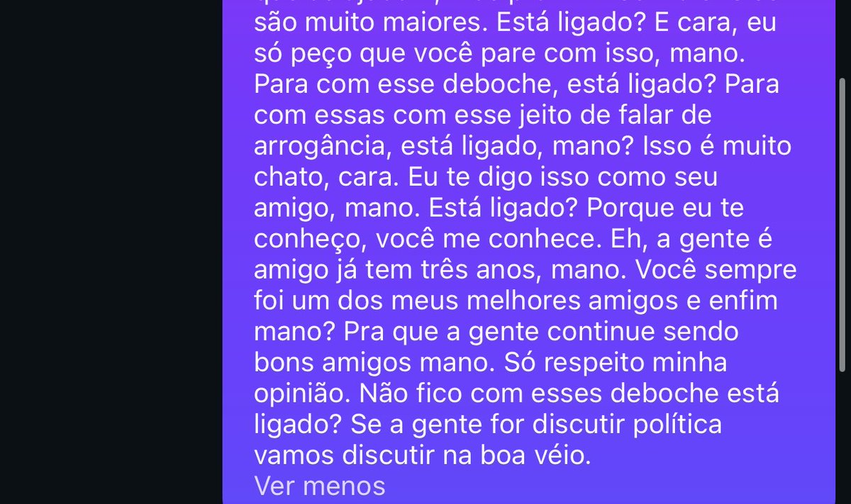 joaohaspani's tweet photo. Como vc não fez nem questão de me responder pq eu não dei bola pros seus ataques, deixo aqui um pouco do que eu te disse sobre discutirmos nossos ideais, pq sempre fomos muito amigos independente das discordâncias, realmente nao sei oq tu quer com essa arrogância ridícula! https://t.co/zxEquZ3jiu
