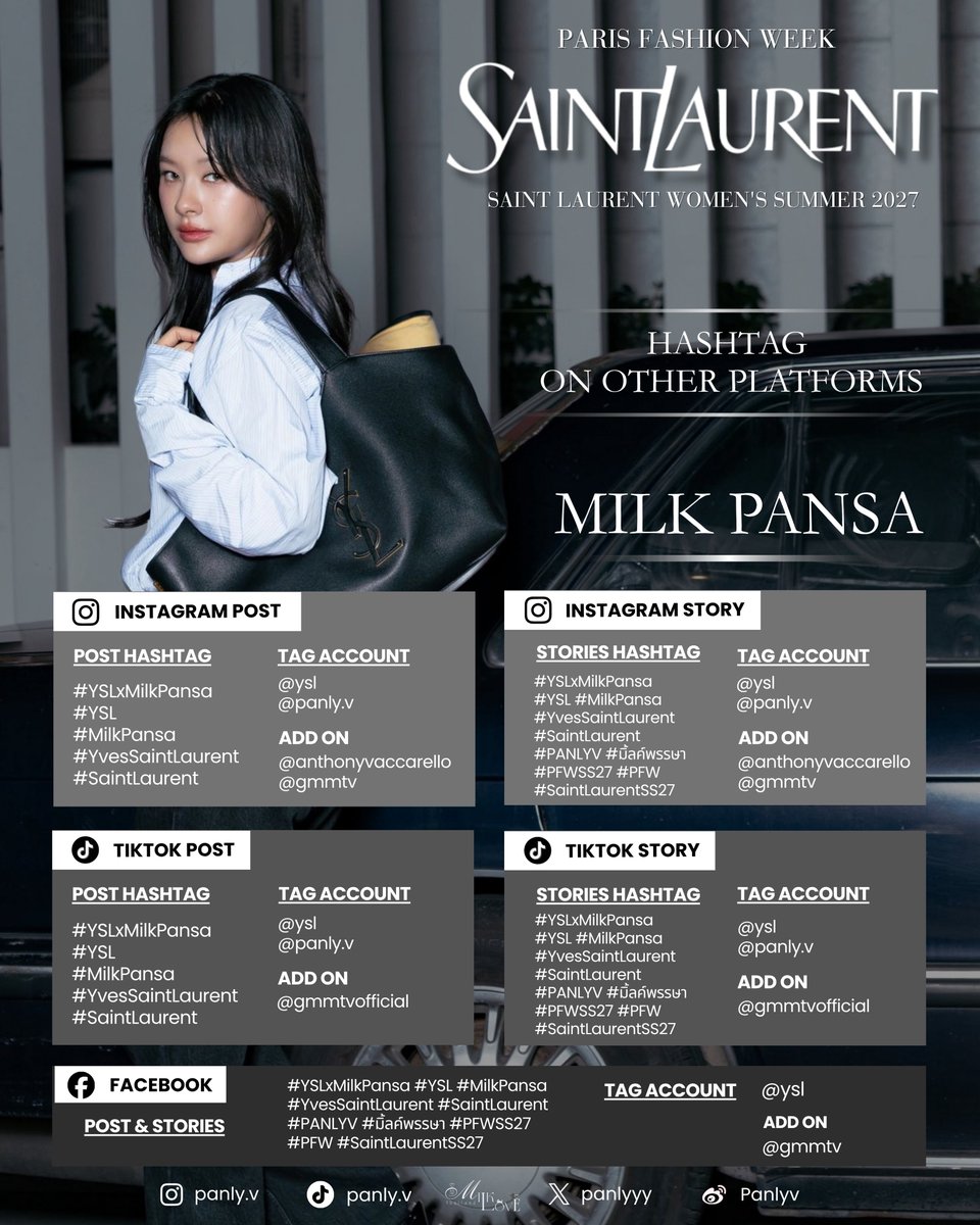 MilkLoveTH's tweet photo. 📌 Hashtags for using on Instagram , TikTok and other platforms (except X) 💚✨

✨ Saint Laurent Women's Summer 2027 ✨

#MilkPansa #มิ้ลค์พรรษา
#mimiv 

🔶 Instagram Post 🔶

#️⃣ YSLxMilkPansa
#️⃣ YSL #️⃣ YvesSaintLaurent
#️⃣ SaintLaurent 
#️⃣ MilkPansa
@.ysl
@.panly.v
🔴 Add on
@.anthonyvaccarello
@.gmmtv

——————————

🔶 Instagram Stories 🔶

#️⃣ YSLxMilkPansa
#️⃣ YSL #️⃣ YvesSaintLaurent
#️⃣ SaintLaurent 
#️⃣ MilkPansa
#️⃣ PFWSS27 #️⃣ PFW 
#️⃣ SaintLaurentSS27 
#️⃣ PANLYV #️⃣ มิ้ลค์พรรษา 
@.ysl
@.panly.v
🔴 Add on
@.anthonyvaccarello
@.gmmtv

——————————

🔶 TikTok Post 🔶

#️⃣ YSLxMilkPansa
#️⃣ YSL #️⃣ YvesSaintLaurent
#️⃣ SaintLaurent 
#️⃣ MilkPansa
@.ysl
@.panly.v
🔴 Add on
@.gmmtvofficial

——————————

🔶 TikTok Stories 🔶

#️⃣ YSLxMilkPansa
#️⃣ YSL #️⃣ YvesSaintLaurent
#️⃣ SaintLaurent 
#️⃣ MilkPansa
#️⃣ PFWSS27 #️⃣ PFW 
#️⃣ SaintLaurentSS27 
#️⃣ PANLYV #️⃣ มิ้ลค์พรรษา 
@.ysl
@.panly.v
🔴 Add on
@.gmmtvofficial

——————————

🔶 Facebook 🔶

#️⃣ YSLxMilkPansa
#️⃣ YSL #️⃣ YvesSaintLaurent
#️⃣ SaintLaurent 
#️⃣ MilkPansa
#️⃣ PFWSS27 #️⃣ PFW 
#️⃣ SaintLaurentSS27 
#️⃣ PANLYV #️⃣ มิ้ลค์พรรษา 
@.ysl
🔴 Add on
@.gmmtv

——————————

🔶 Weibo 🔶

#️⃣ YSLxMilkPansa
#️⃣ YSL #️⃣ YvesSaintLaurent
#️⃣ SaintLaurent 
#️⃣ MilkPansa
#️⃣ PFWSS27 #️⃣ PFW 
#️⃣ SaintLaurentSS27 
#️⃣ PANLYV #️⃣ มิ้ลค์พรรษา 
@.Panlyv
@.SAINTLAURENT圣罗兰
🔴 Add on
@.gmmtv_official 

——————————

🔶 Youtube 🔶

#️⃣ YSLxMilkPansa
#️⃣ YSL #️⃣ YvesSaintLaurent
#️⃣ SaintLaurent 
#️⃣ MilkPansa
#️⃣ PFWSS27 #️⃣ PFW 
#️⃣ SaintLaurentSS27 
#️⃣ PANLYV #️⃣ มิ้ลค์พรรษา 
@.​yvessaintlaurent
🔴 Add on
@.gmmtv