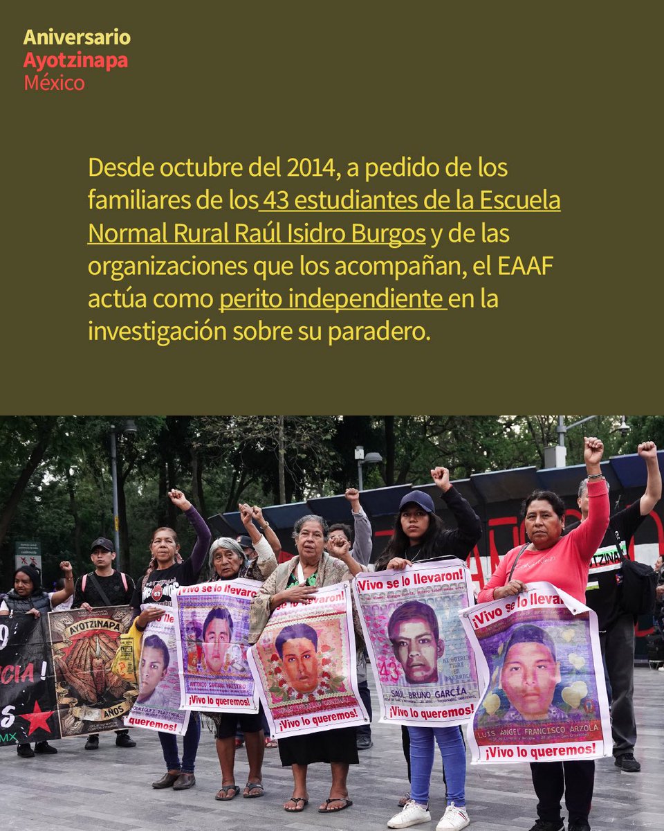 eaafoficial's tweet photo. 🇲🇽 Se cumplen doce años de la desaparición de los 43 normalistas de Ayotzinapa, uno de los casos más graves y emblemáticos en materia de violaciones a los derechos humanos en México que aún no ha sido esclarecido.  

Bajo el lema "Ayotzinapa: 12 años de lucha, 43 la luz que no se apaga" los familiares convocan hoy a una marcha nacional en la Ciudad de México. A partir de las 16.00 horas iniciarán la movilización en el Paseo de la Reforma, seguirán por la Avenida Juárez y el Hemiciclo a Juárez hasta desembocar en el Eje Central Lázaro Cárdenas y arribar al Zócalo por la Calle 5 de Mayo. 

Desde octubre del 2014, a pedido de los familiares de los 43 estudiantes de la Escuela Normal Rural Raúl Isidro Burgos y de las organizaciones que los acompañan, el EAAF actúa como perito independiente en la investigación sobre su paradero. Nuestra posición como perito ha sido siempre que todo avance en la investigación debe ser a partir de evidencia clara y sólida.  

Hoy renovamos nuestro compromiso como peritos independientes designados por las familias y sus representantes legales en la búsqueda de verdad y justicia. Las familias siguen siendo la fuerza que sostiene este reclamo. 

📸: Camila Ayala Benabib.