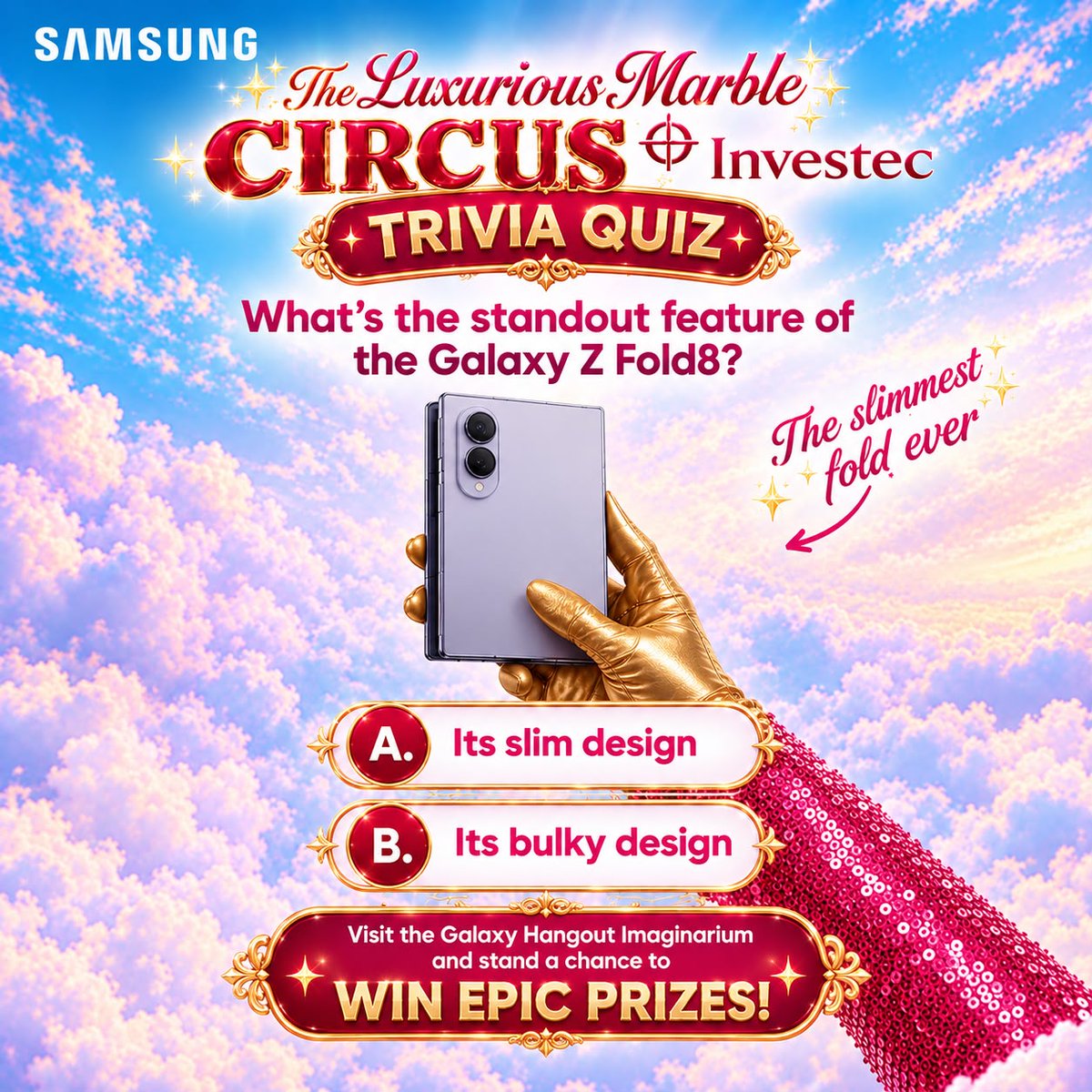 SamsungMobileSA's tweet photo. TRIVIA TIME at the Luxurious Marble Circus! 🎪✨️

Think you know the Galaxy Z Fold8? 👀
What’s its standout feature?

A. Its slim design
B. Its bulky design

Drop #GalaxyZFold8 and your answer below! 👇 Then visit the Galaxy Hangout Imaginarium and stand a chance to WIN EPIC PRIZES! 🏆✨

#GalaxyZFold8